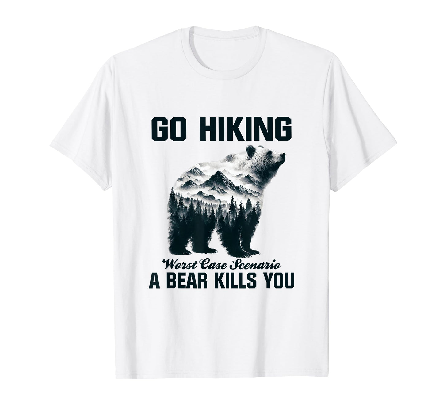 Go Hiking Worst Case Scenario A Bear Kills You Camping Hiker T-Shirt