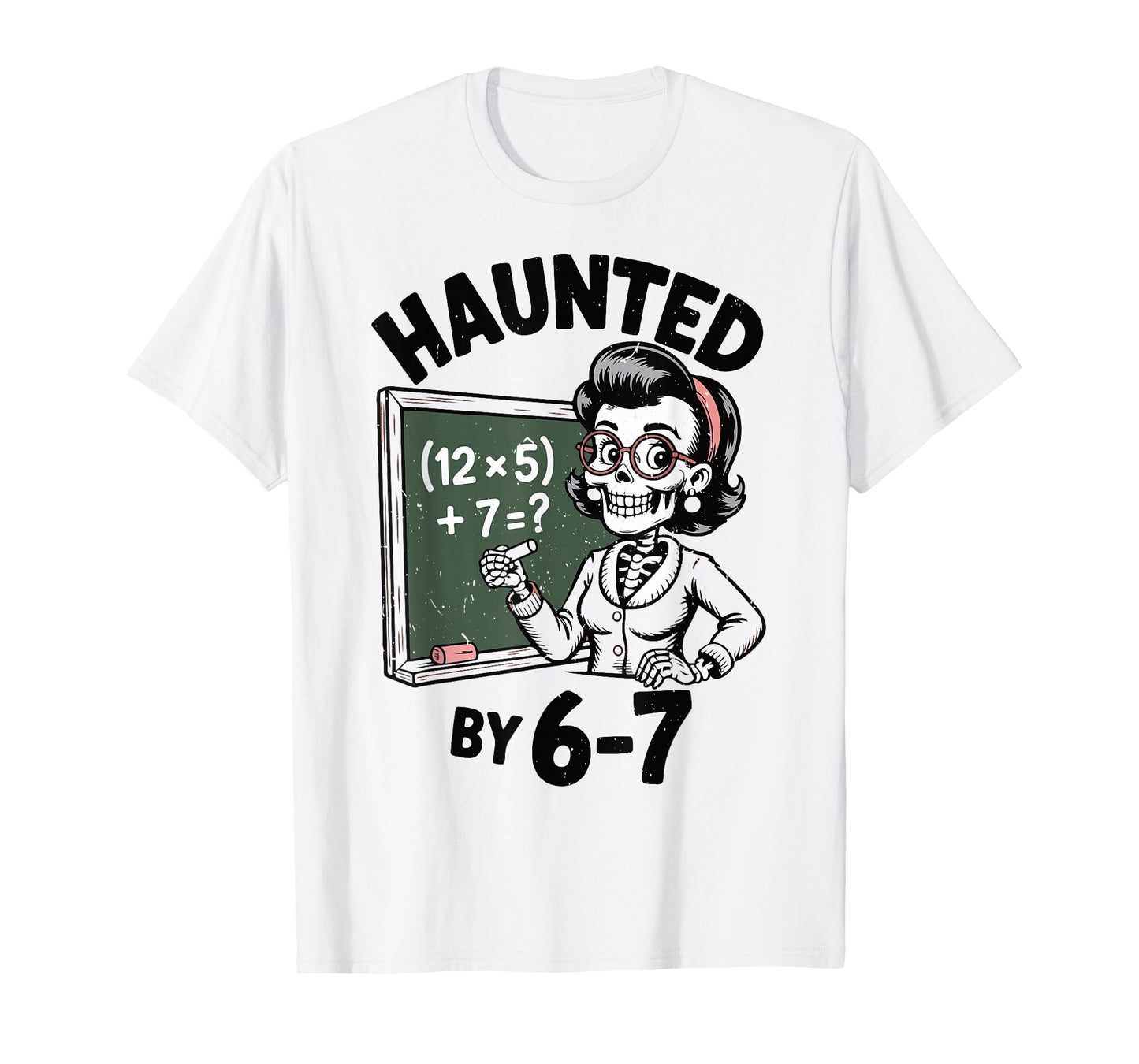 Haunted 67 Skeleton Math Teacher Halloween Costume Math Pun T-Shirt