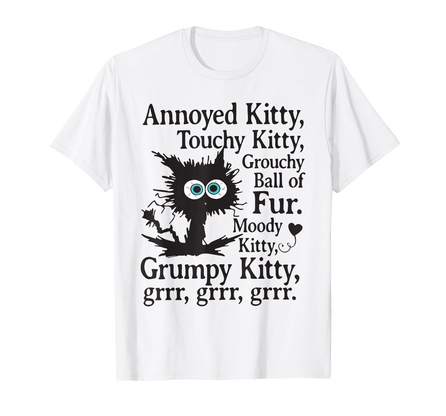 Annoyed Kitty Touchy Kitty Grouchy Ball Of Fur T-Shirt