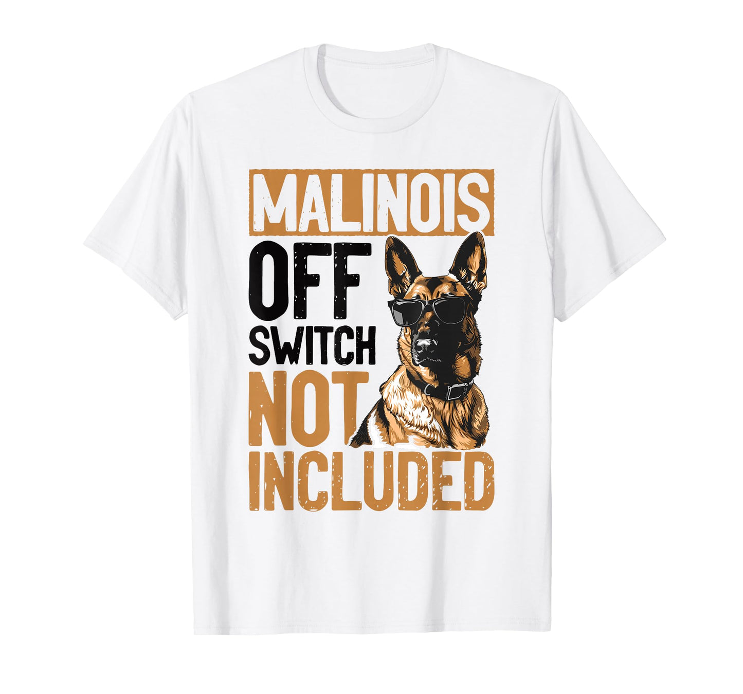 Belgian Malinois Dog Breed Malinois, Off Switch Not Included T-Shirt