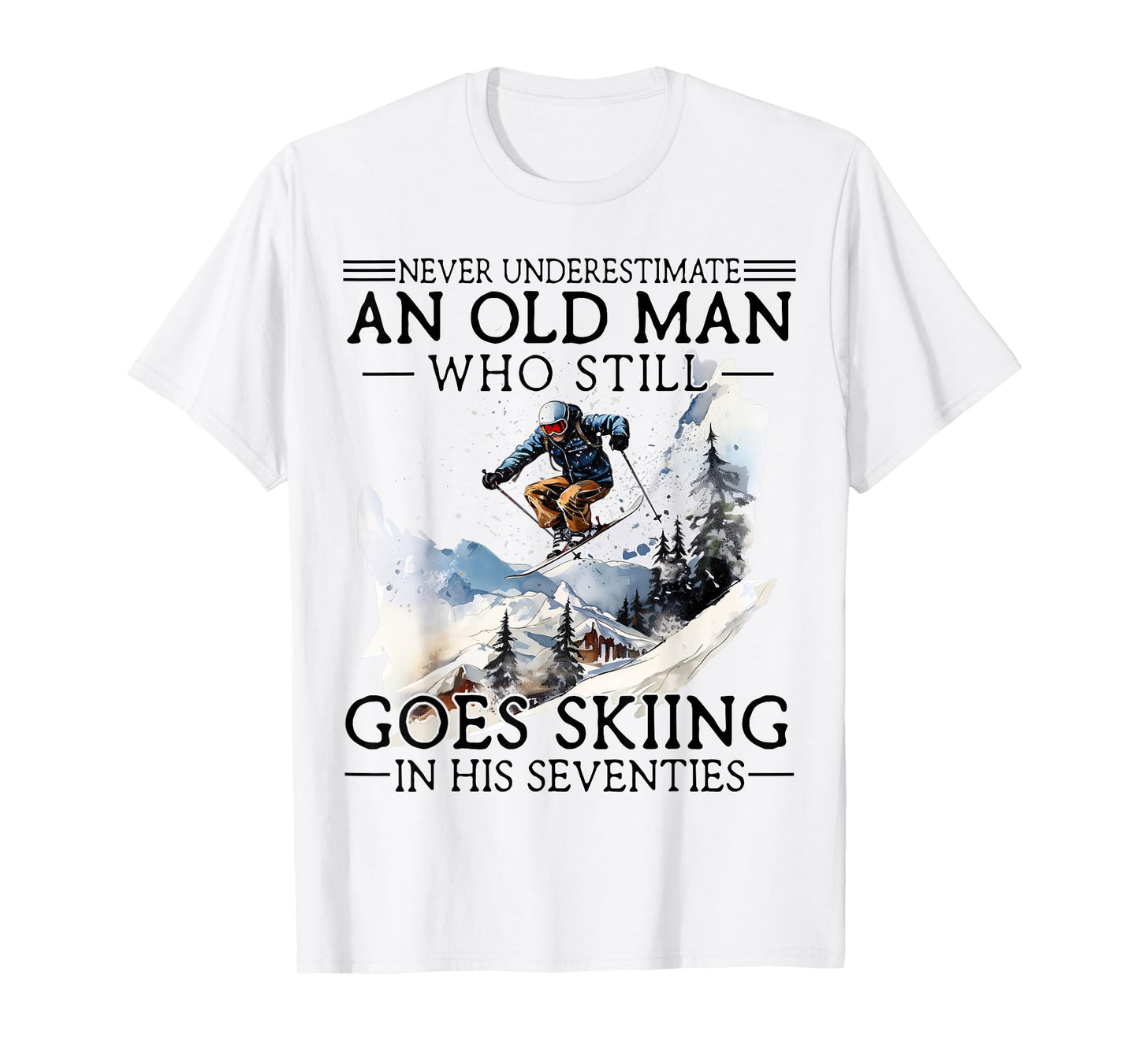 Never Underestimate Old Man Who Goes Skiing in His Seventies T-Shirt