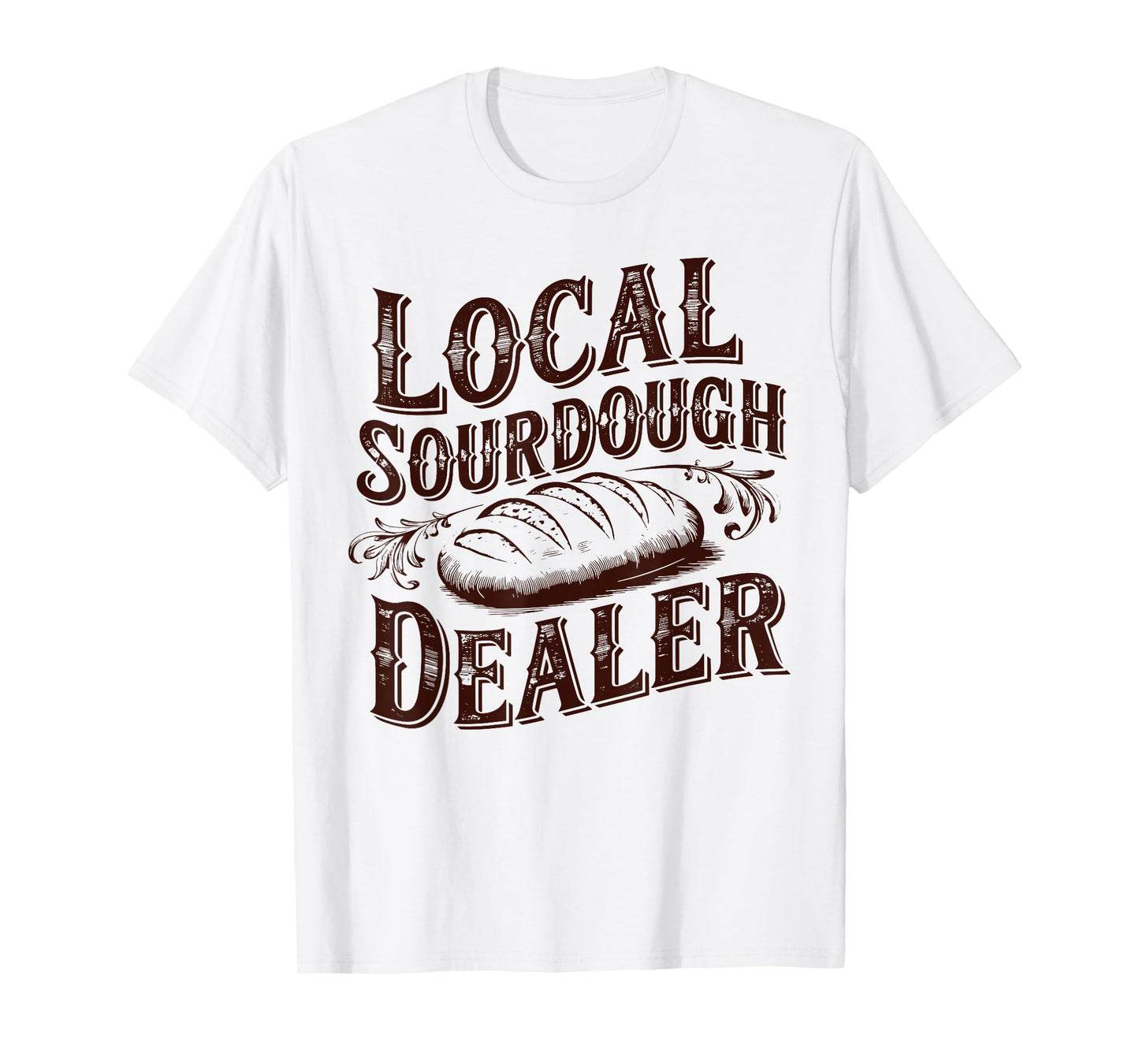 Local Sourdough Dealer Vintage Bread Baking Humor Sourdough T-Shirt