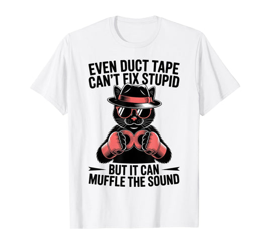 Even Duct Tape Can't Fix Stupid But It Can Muffle The Sound T-Shirt