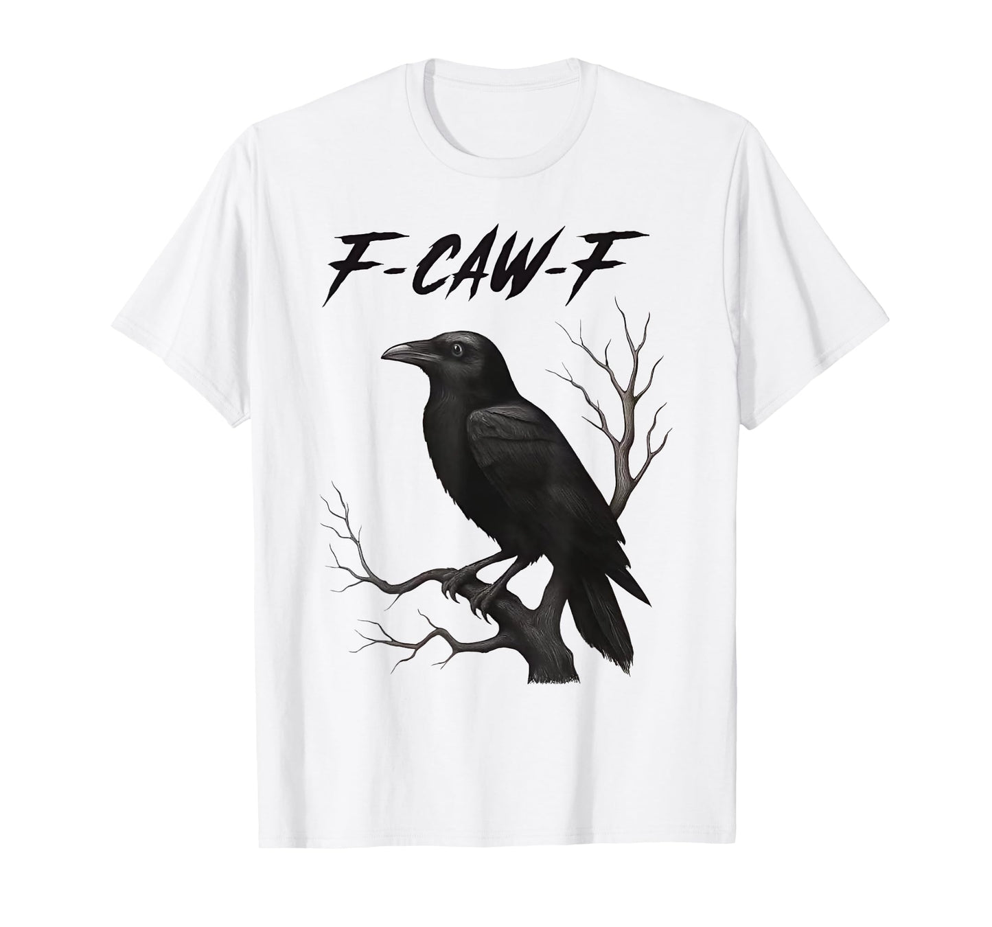 Funny F Caw F Crow Men Women T-Shirt