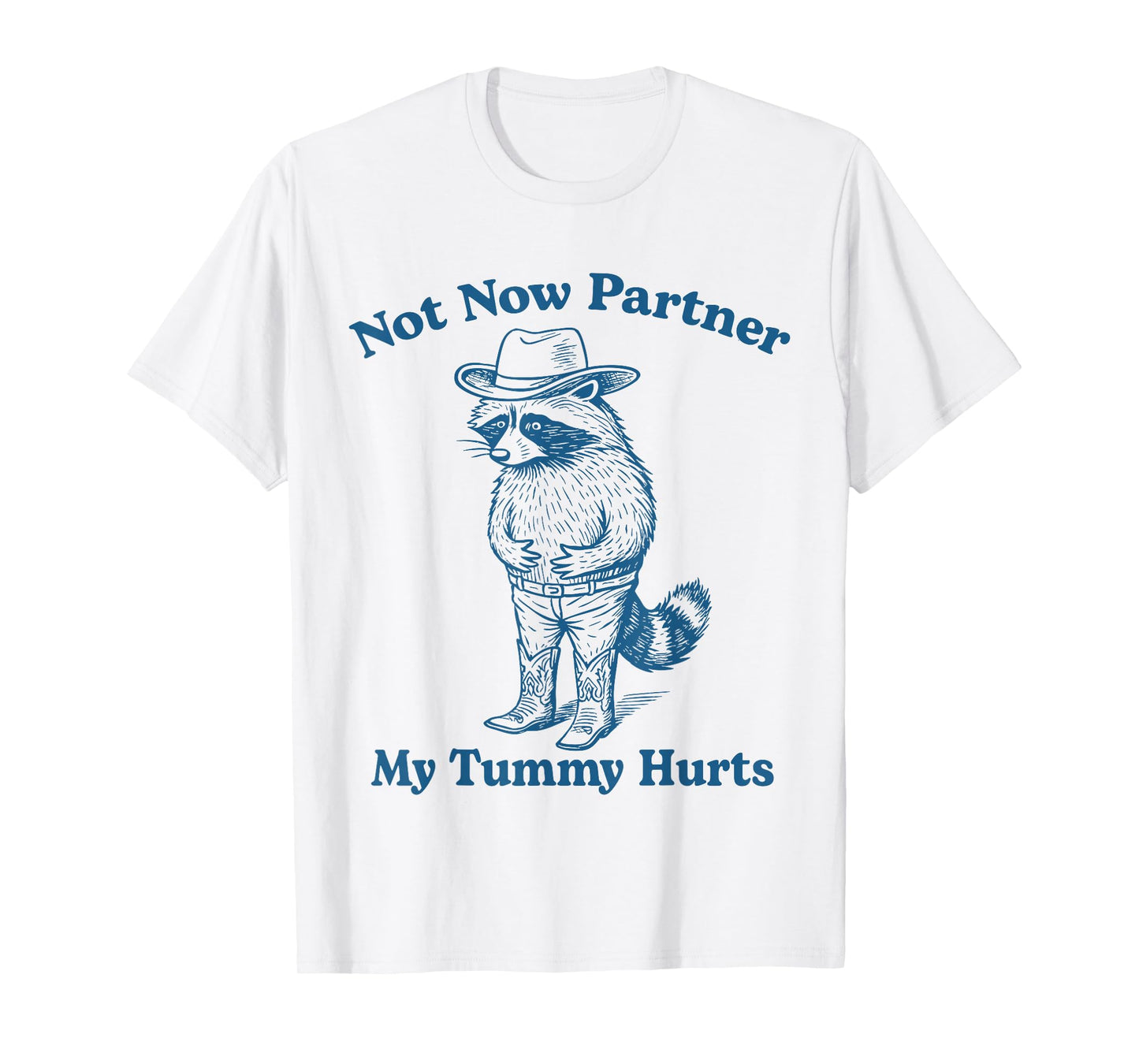 Not Now Partner My Tummy Hurts Funny Cowboy Raccoon T-Shirt