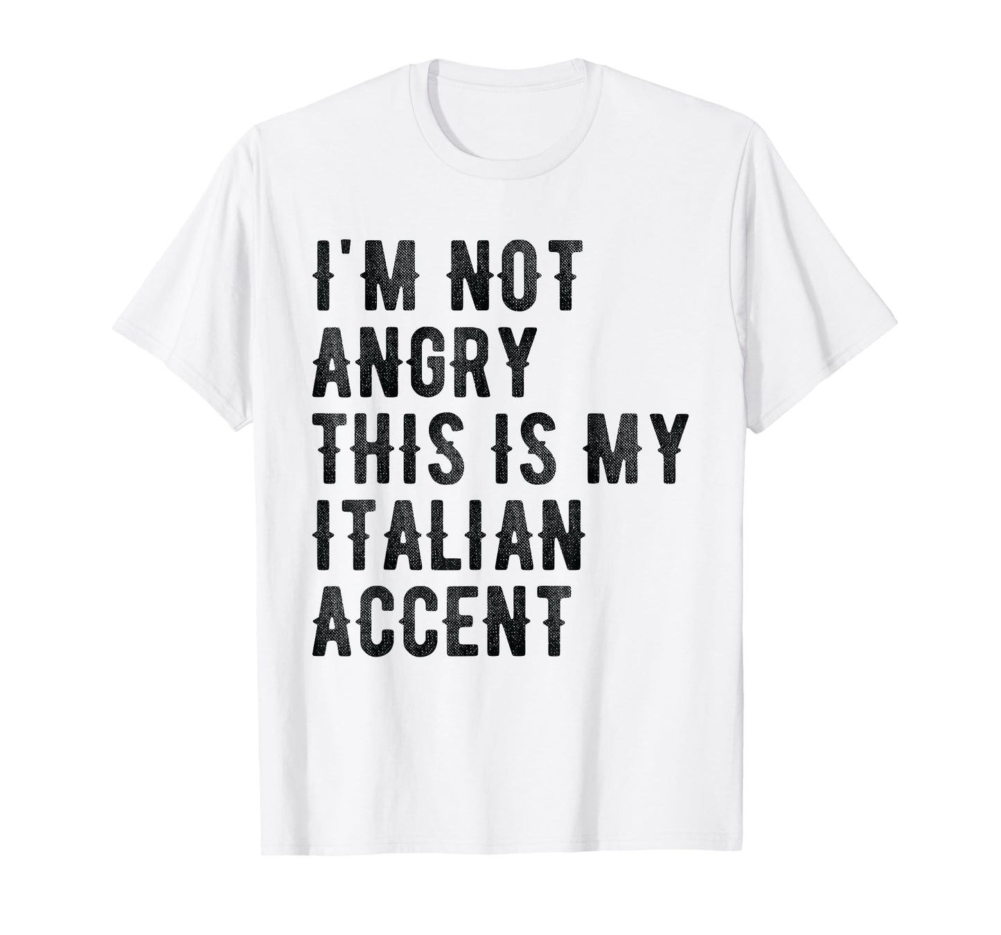 I'm Not Angry This Is My Italian Accent - Funny Italy T-Shirt