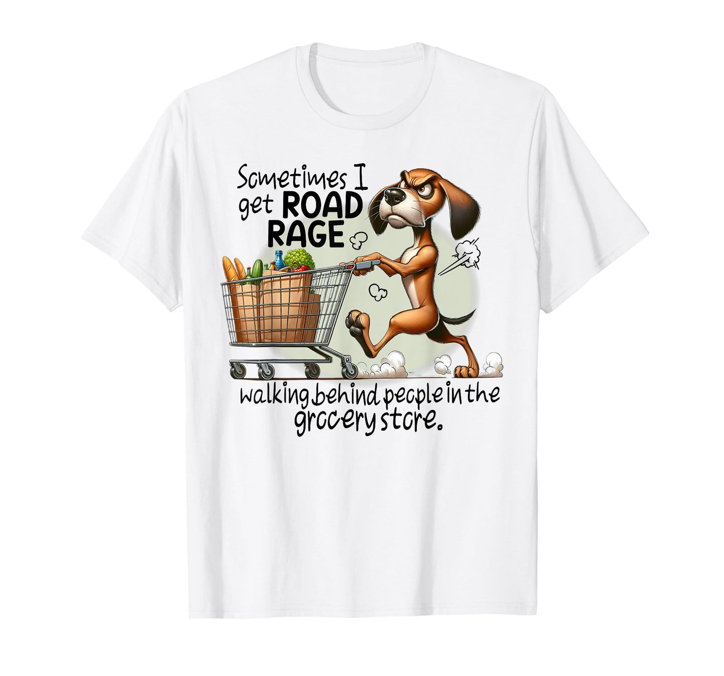 Dog Sometimes I Get Road Rage Walking Behind People Men Women T-Shirt