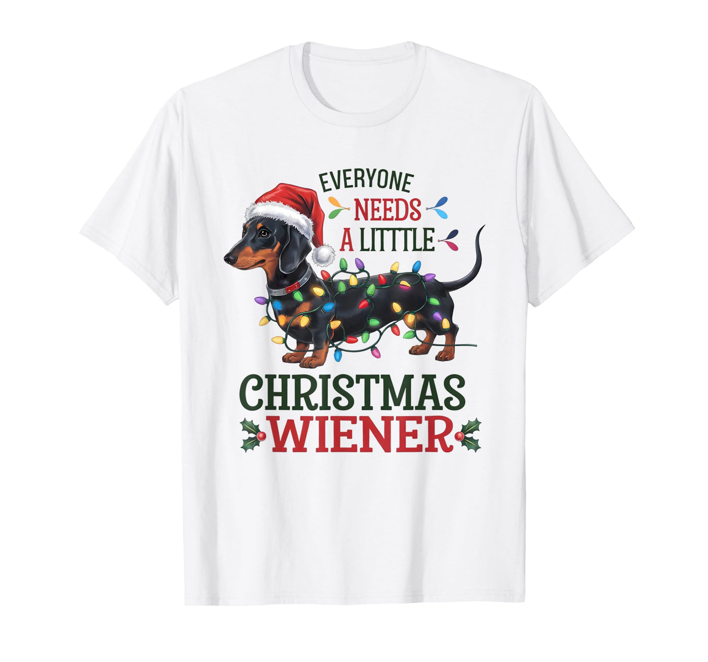 Funny Dachshund Everyone Needs a Little Christmas Weiner T-Shirt