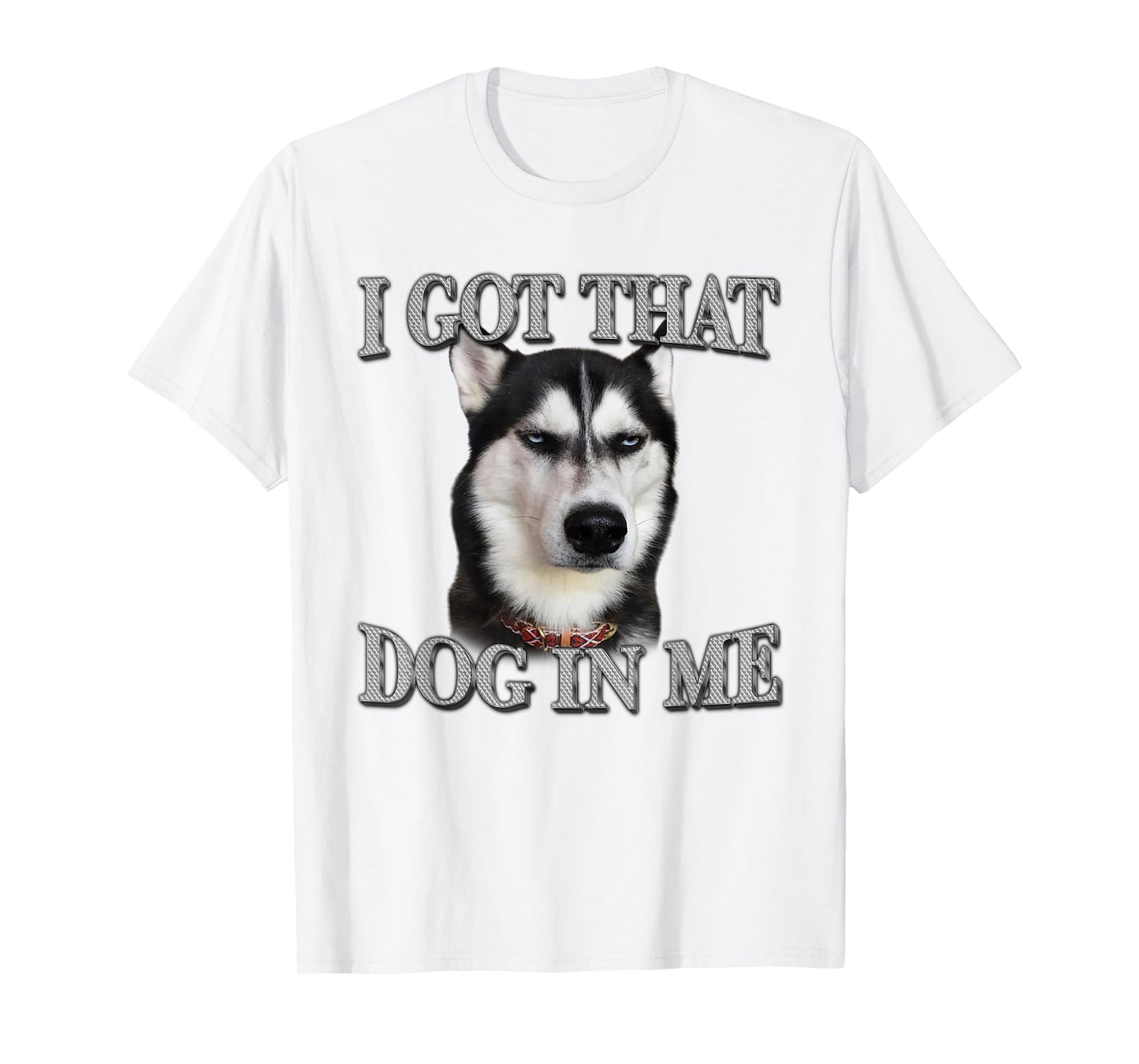 Siberian Husky I Got That Dog In Me Funny Dog In Me T-Shirt