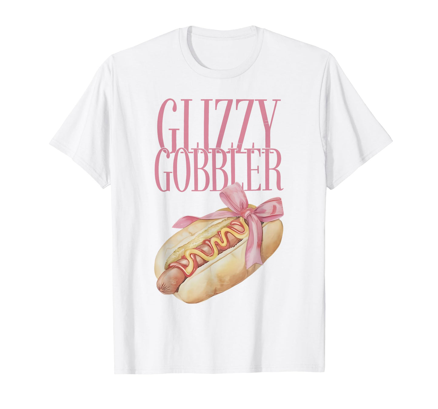 Glizzy Gobbler Coquette Funny Adult Unhinged Humor T-Shirt
