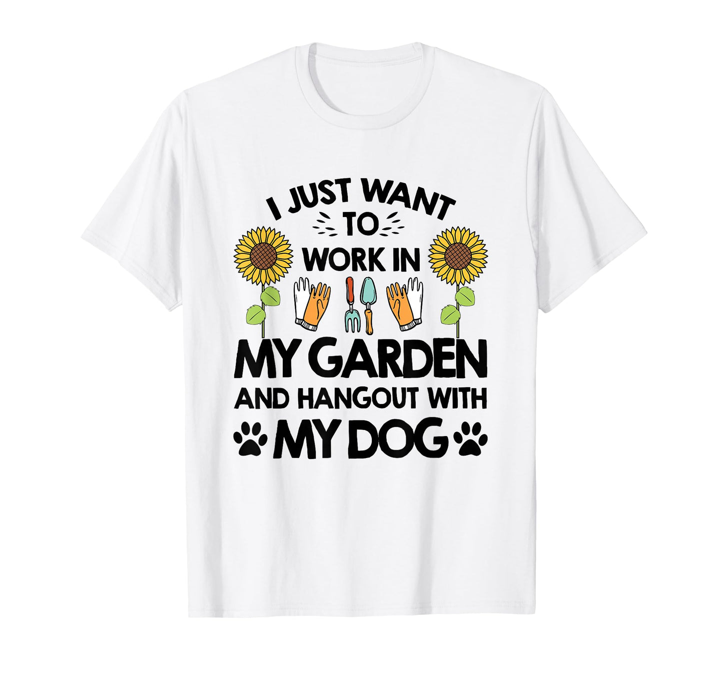Gardener I Just Want To Work In My Garden Hang Out With Dog T-Shirt