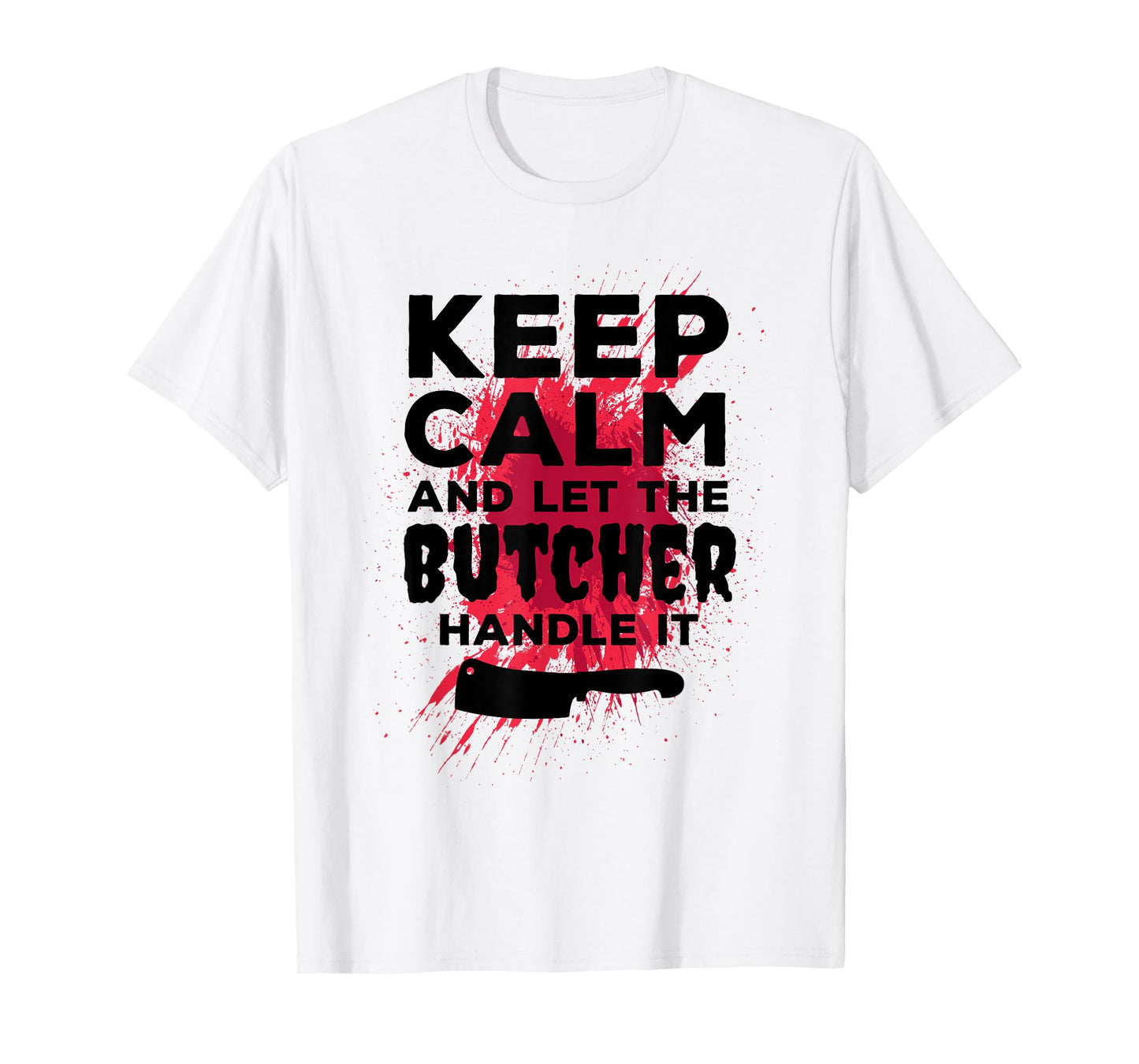 Funny Butcher TShirt Keep Calm And Let The Butcher Handle It T-Shirt