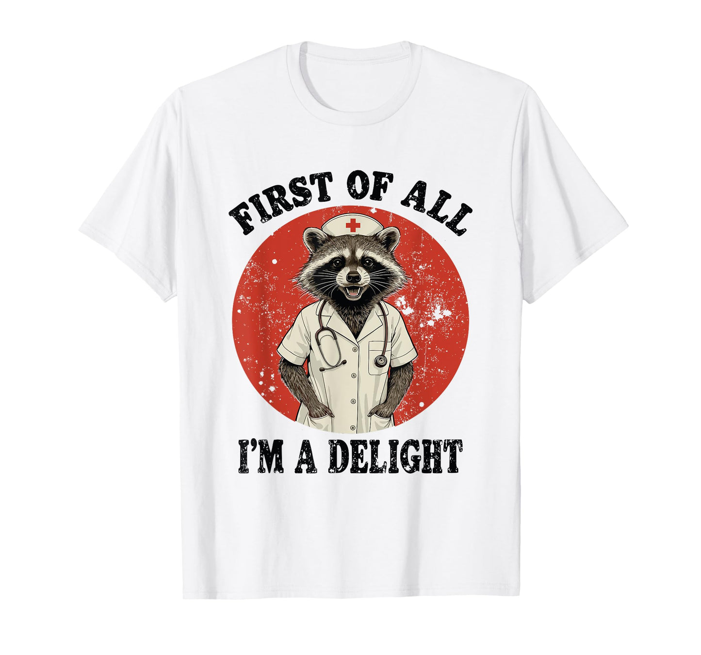Funny First Of All I'm A Delight Raccoon Nurse T-Shirt