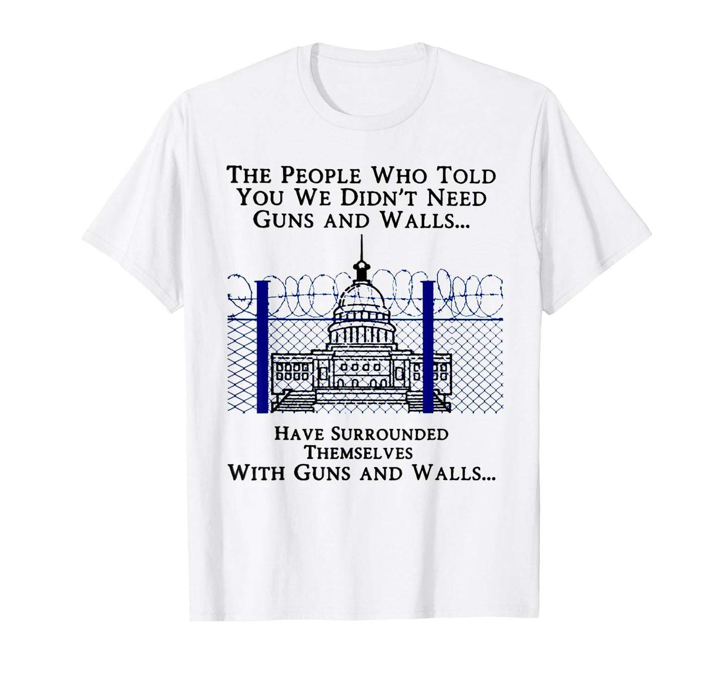 The People Who Told You We Didn't Need Guns And Walls T-Shirt