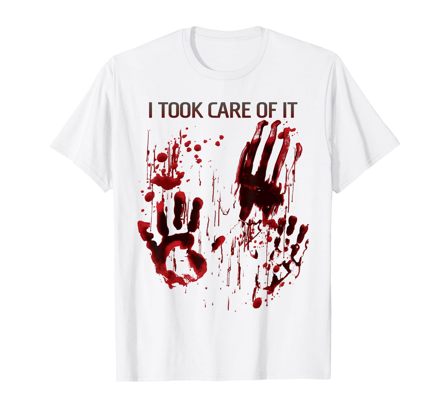 I Took Care Of It Bloody Shirt Blood Stained T-Shirt