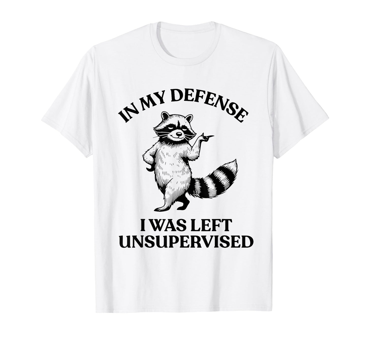 Raccoon in My Defense I was Left Unsupervised Funny Cool T-Shirt