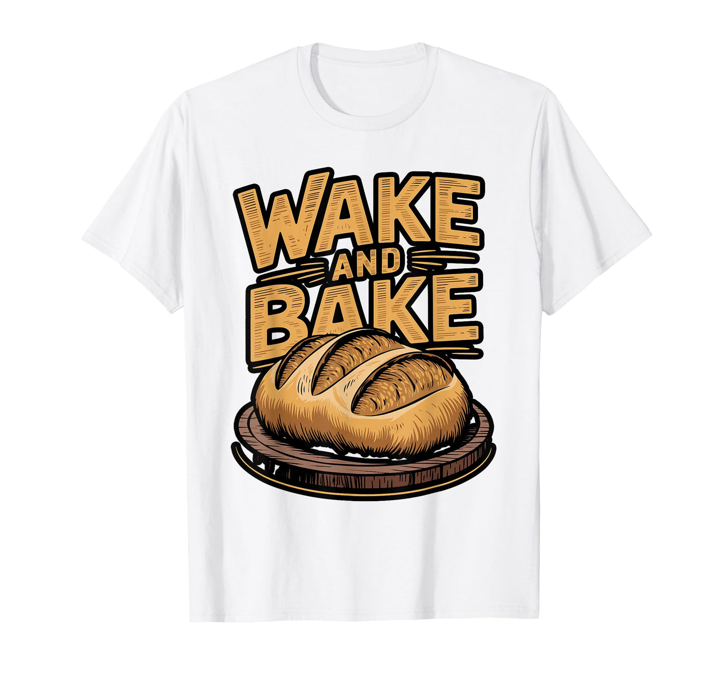 Funny Wake and Bake Bread T-Shirt