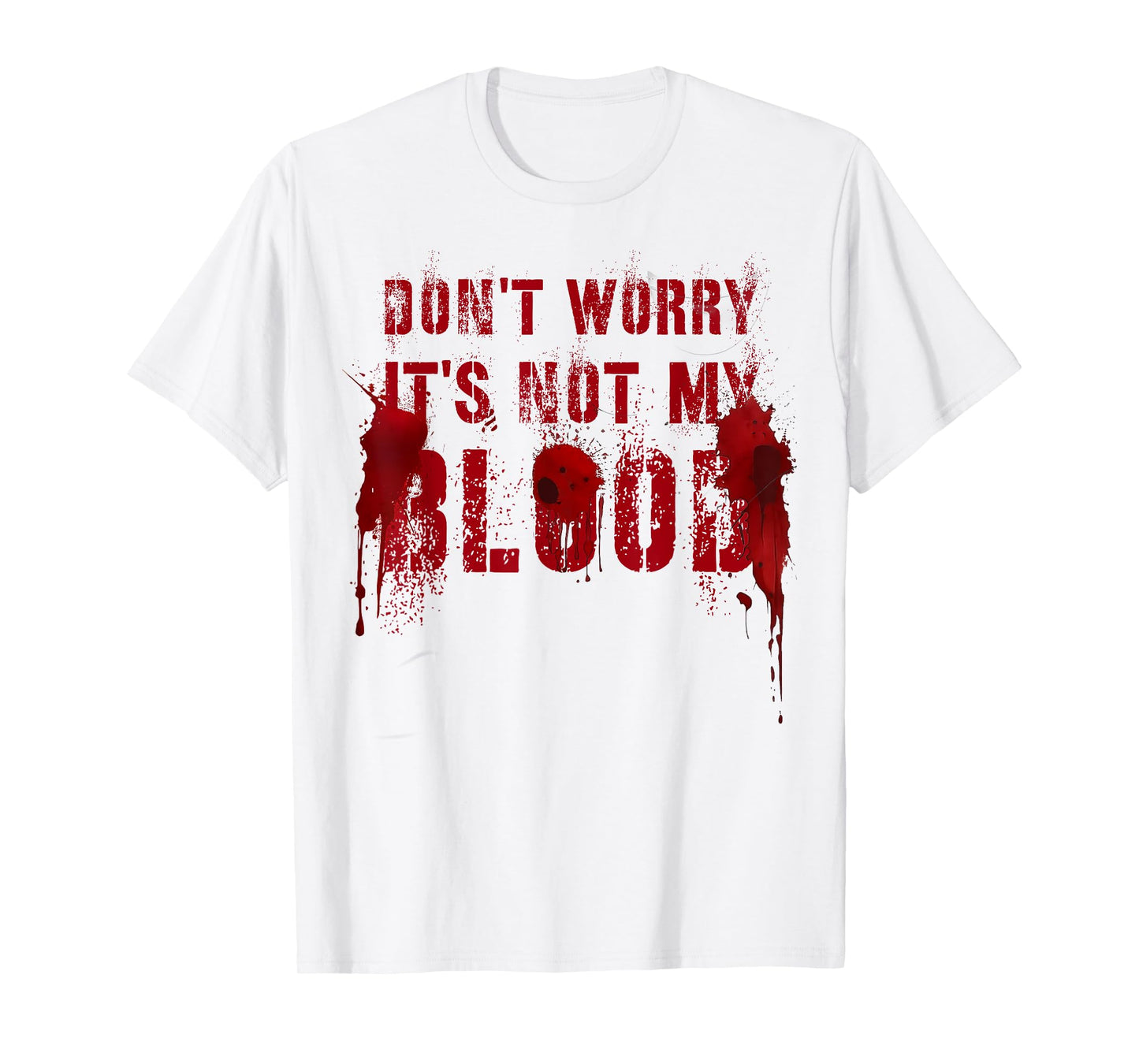 Silly DON'T WORRY IT'S NOT MY BLOOD Scary Movie Flick Gag T-Shirt