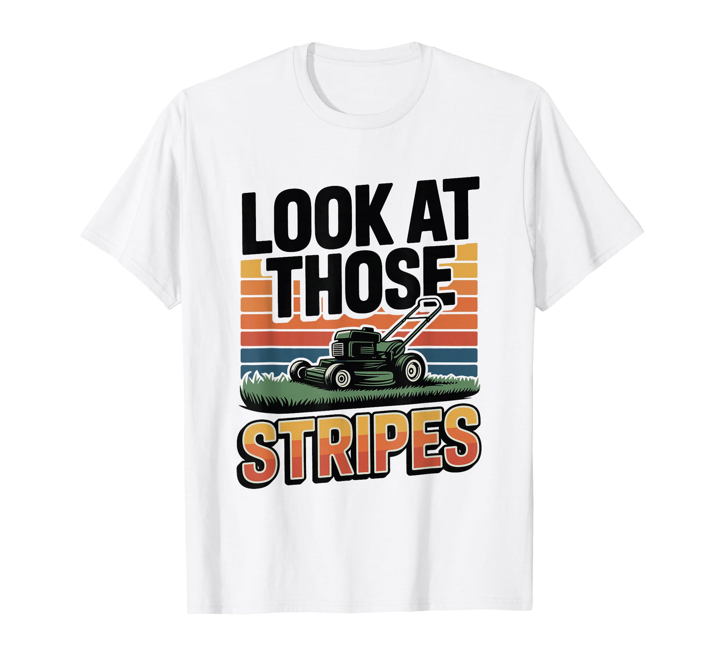 Lawn Mower Humor – Look at Those Stripes Lawn Mowing T-Shirt