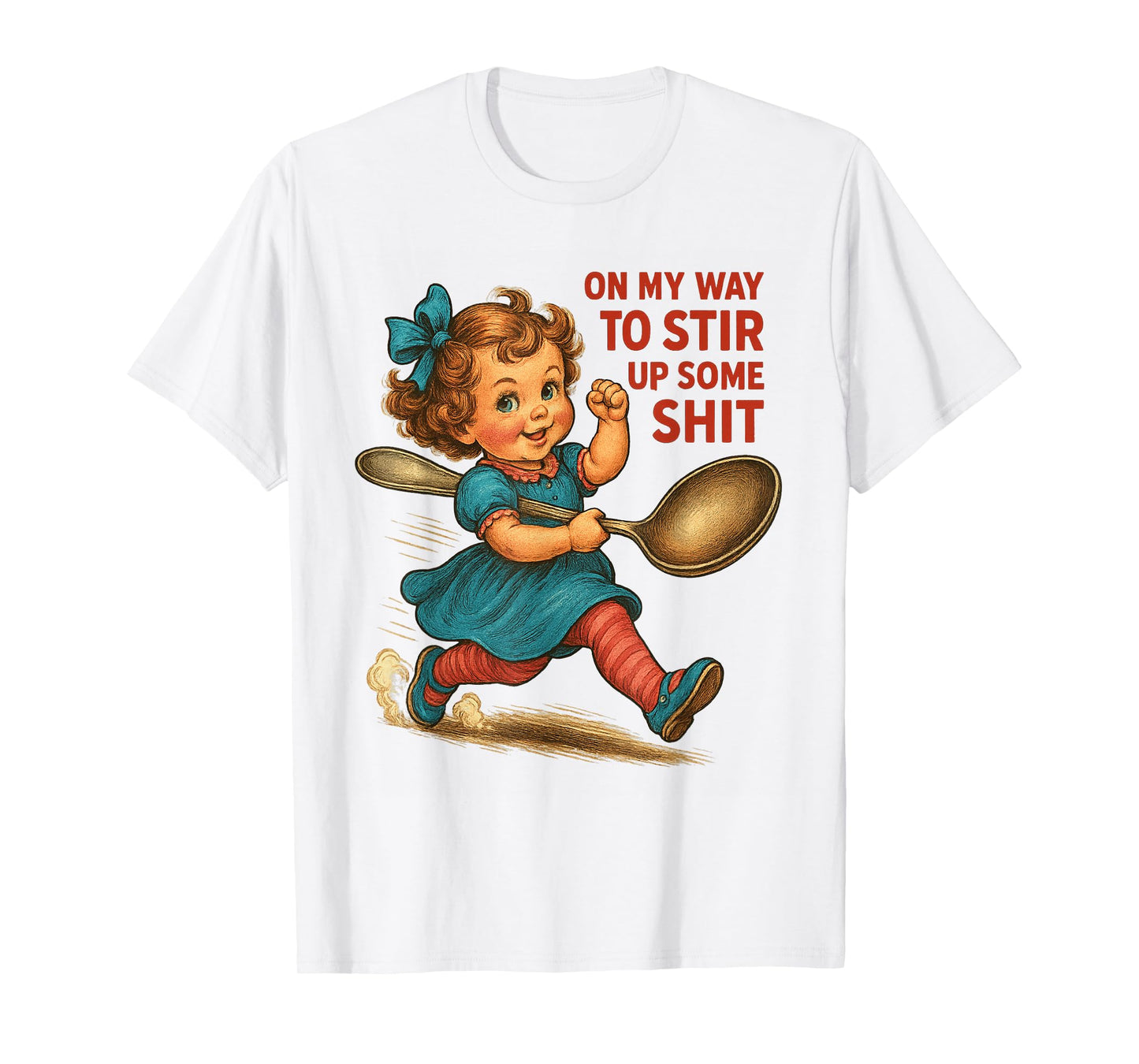 On My Way To Stir Up Funny Humor Sarcasm Saying Quote T-Shirt