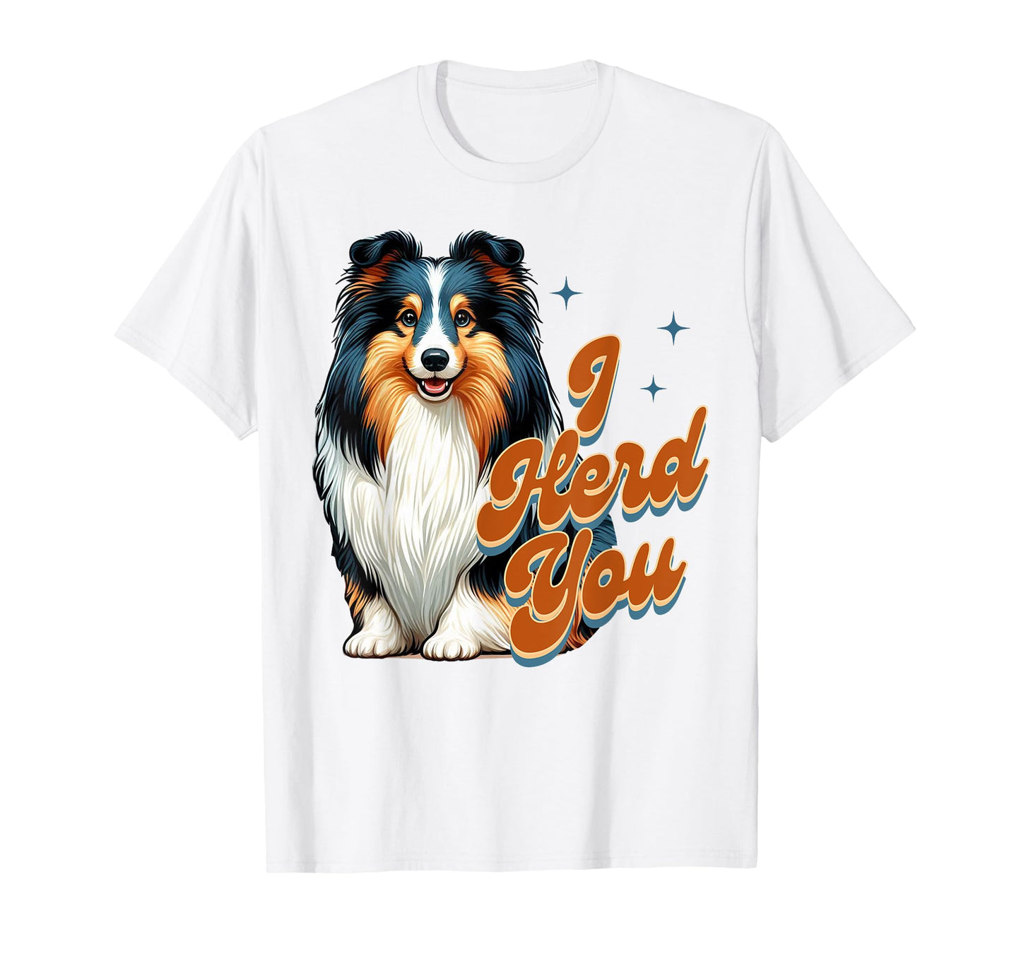 Shetland Sheepdog Lover Tri Color Sheltie Mom I Herd You T-Shirt for Men Women