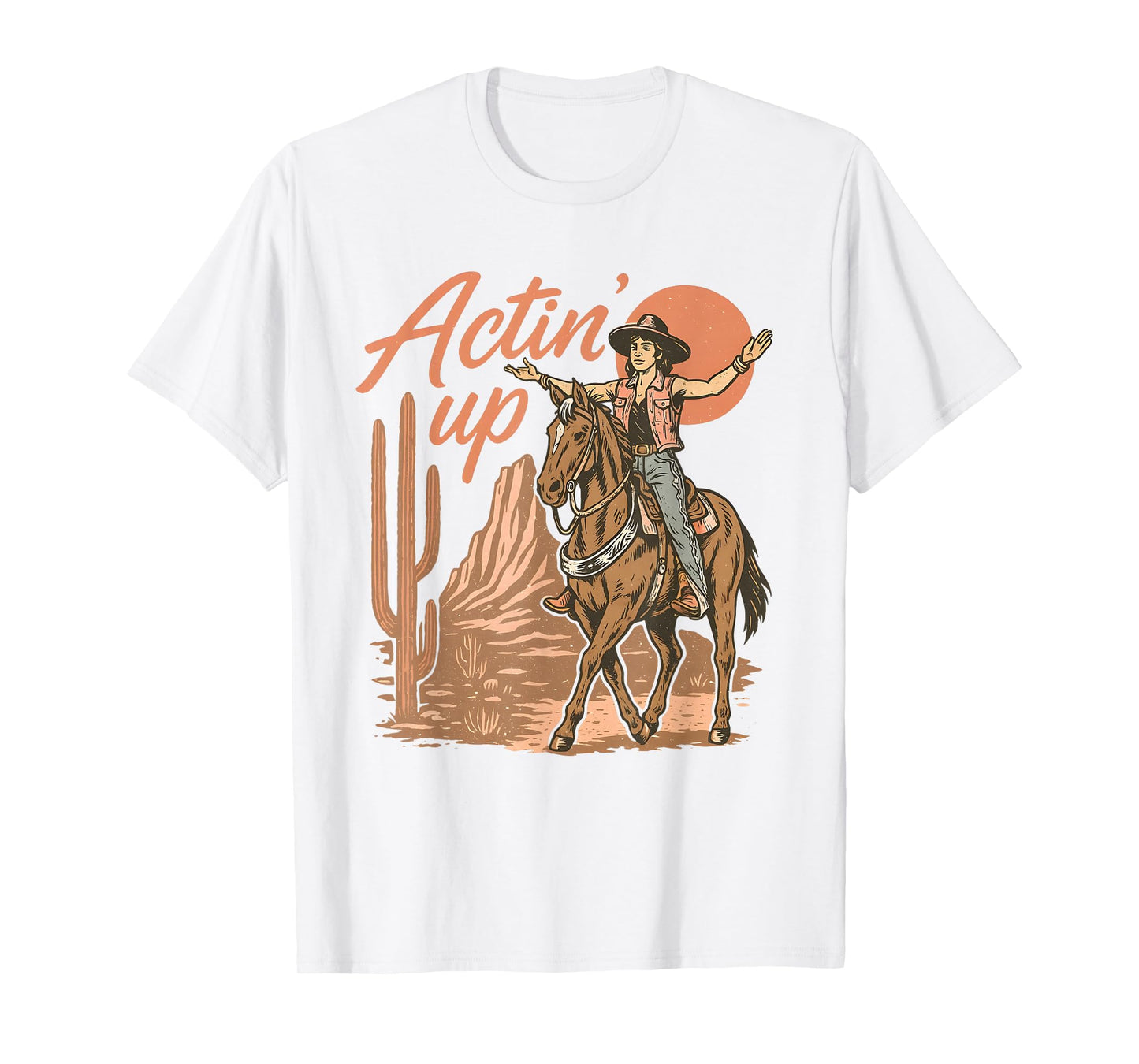 Actin’ Up Cowgirl Western Rodeo Wild West Women Country T-Shirt