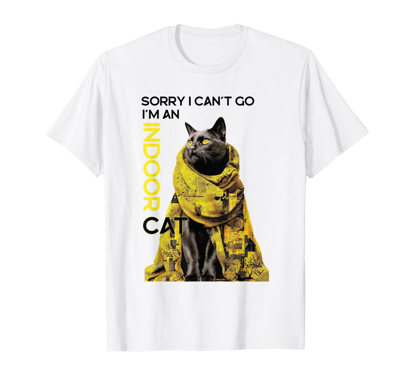 Sorry I Can’t Go I’m an Indoor Cat Funny Graphic T-Shirt