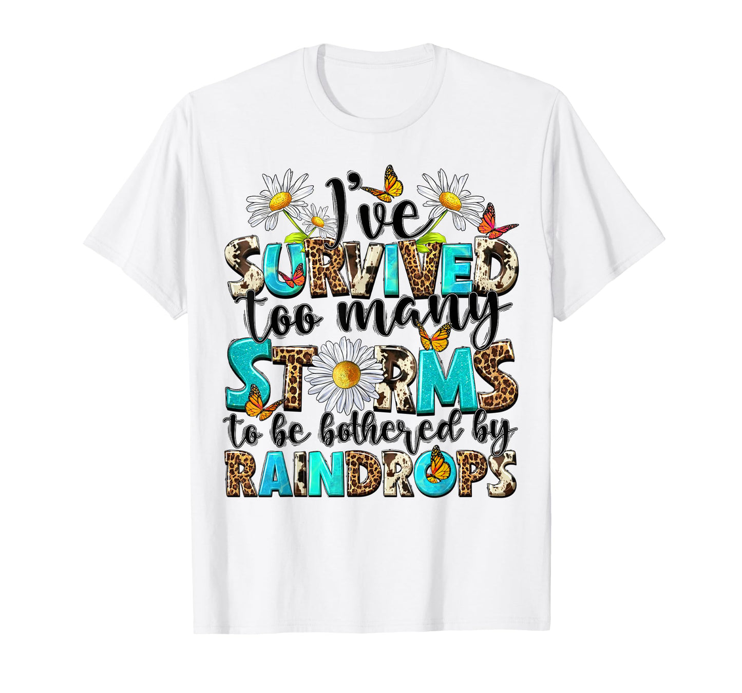 I've Survived Too Many Storms To Be Bothered By Raindrops T-Shirt