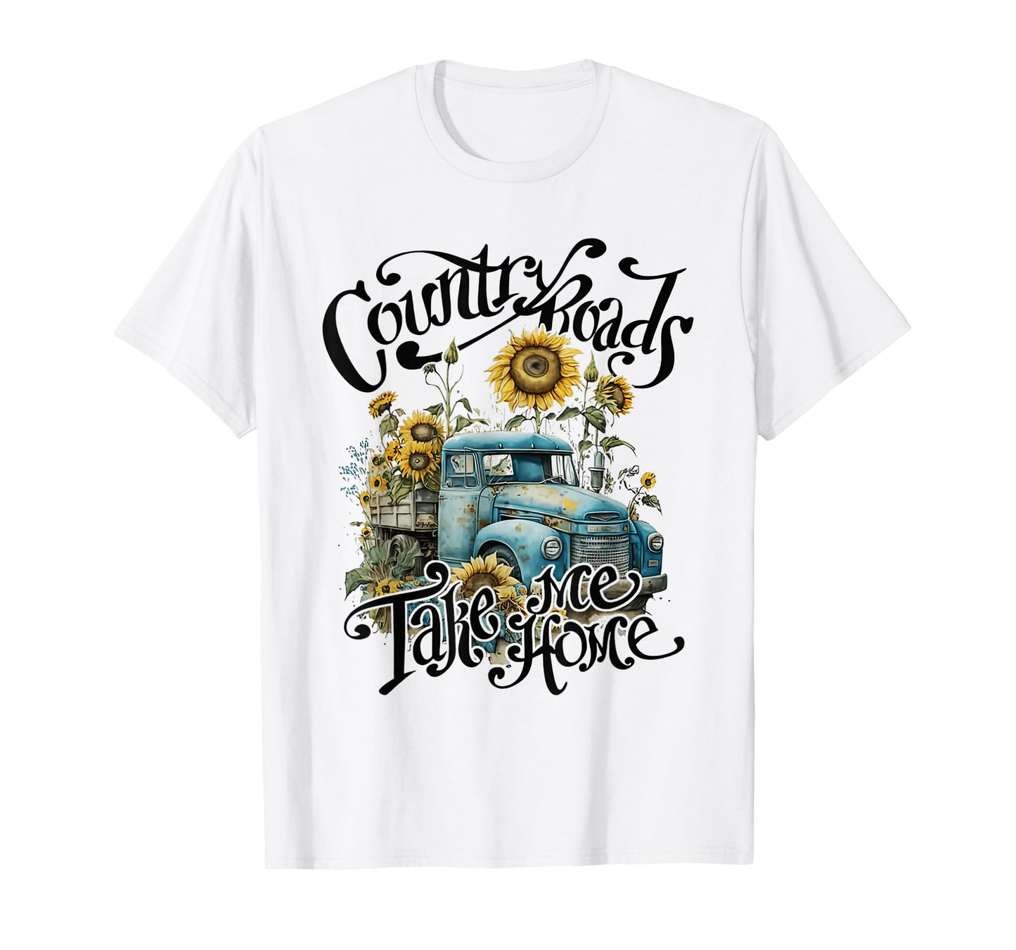 Country Roads Sunflowers Truck Country Take Me Home T-Shirt