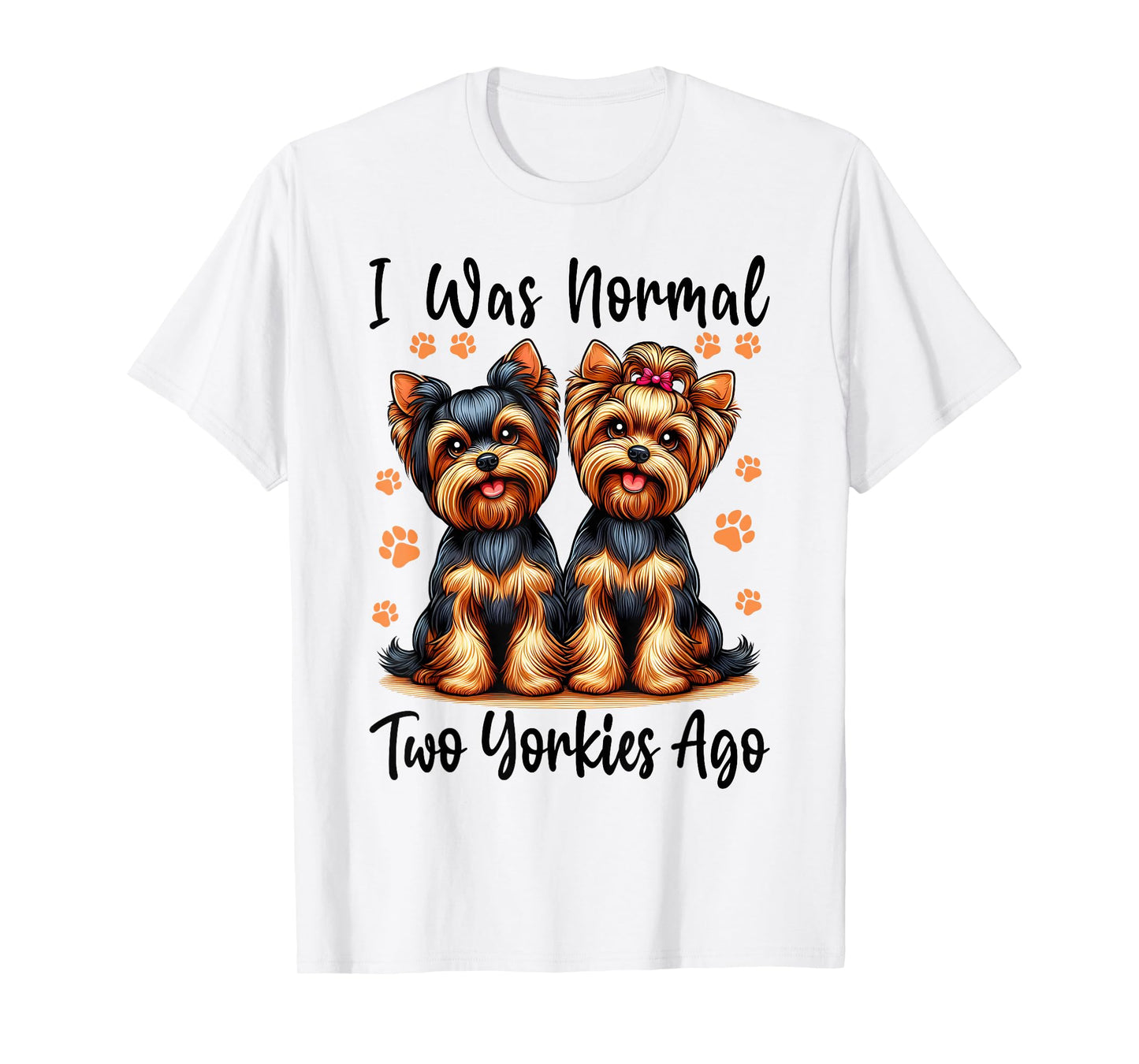 Cute I Was Normal Two Yorkie Ago, Yorkie Mom Dad Mothers Day T-Shirt