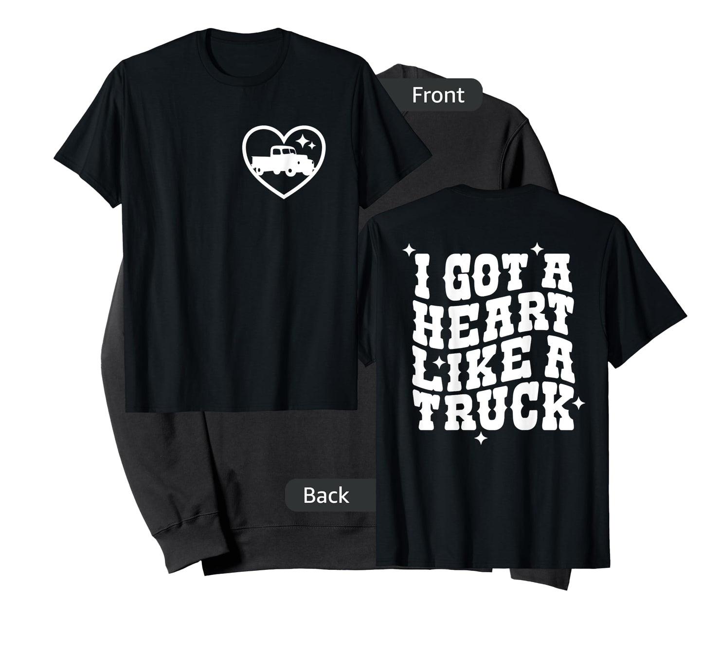 I Got A Heart Like A Truck, Country Music - Front and Back T-Shirt