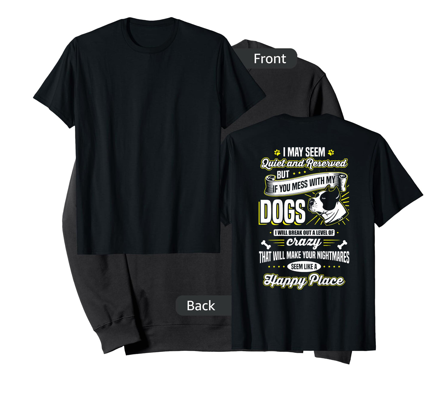 I May Seem Quiet... but ... If you mess with my dogs Tee