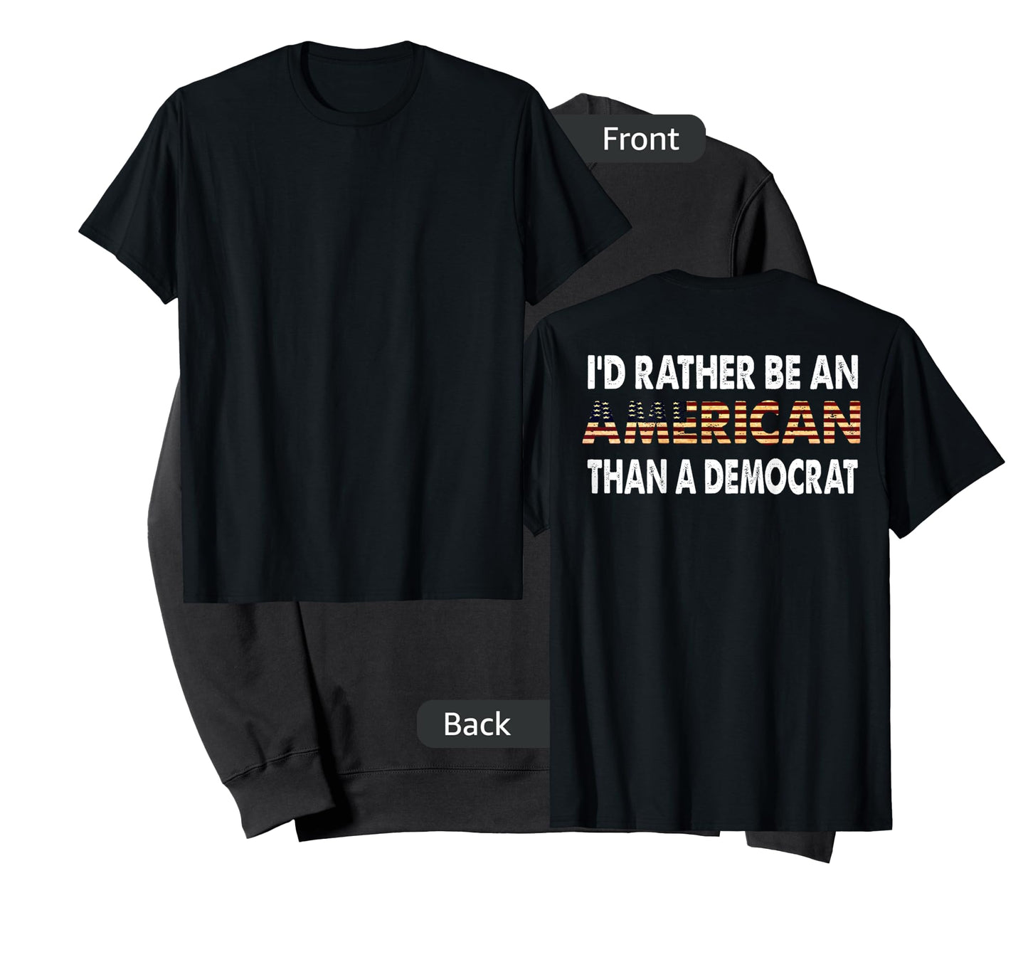 I'd Rather Be An American Than A Democrat (on back) T-Shirt