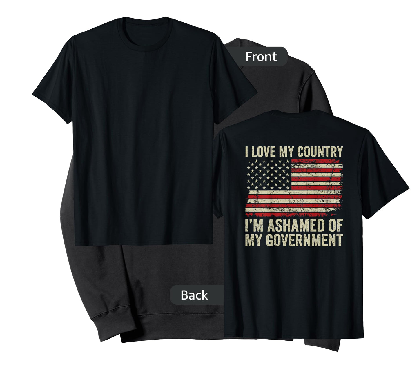 I Love America I'm Ashamed Of My Government (ON BACK) T-Shirt