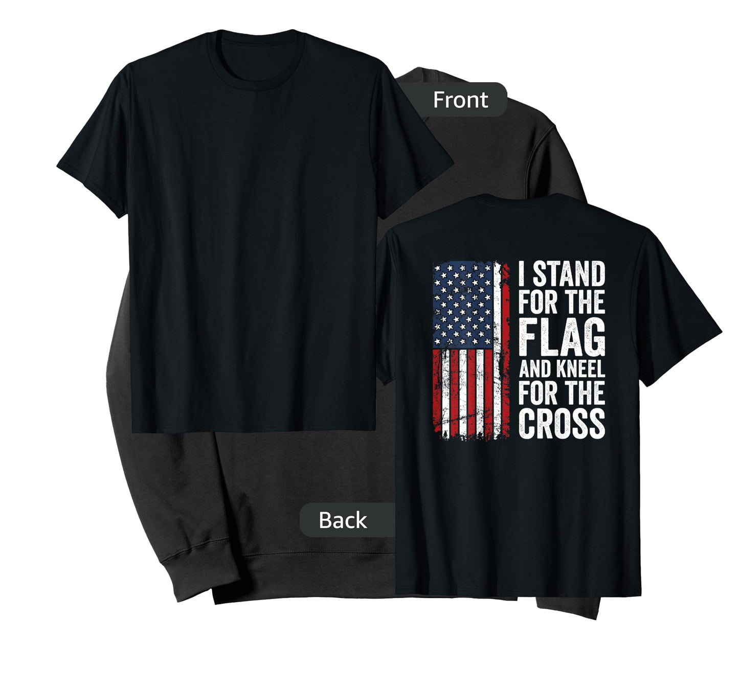 I Stand For The Flag And Kneel For The Cross - (ON BACK) T-Shirt