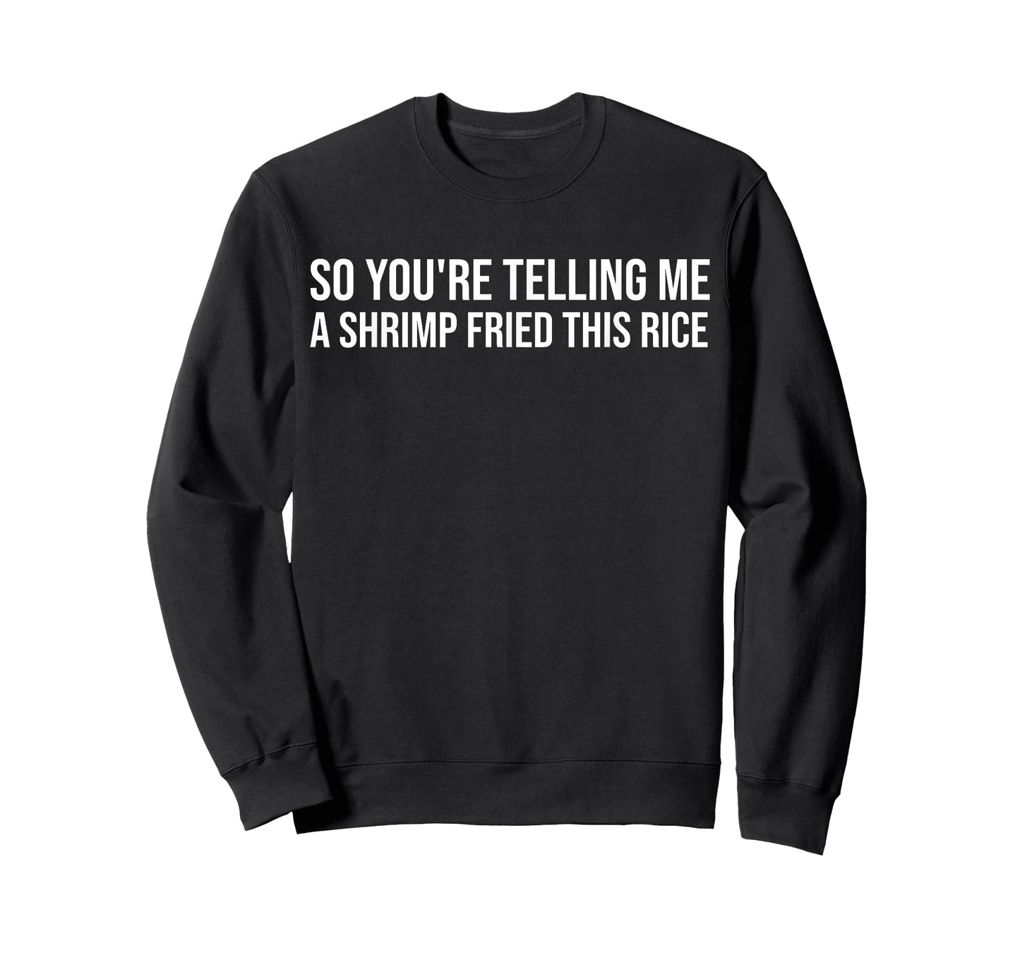 So You're Telling Me A Shrimp Fried This Rice Funny Foodie T-Shirt