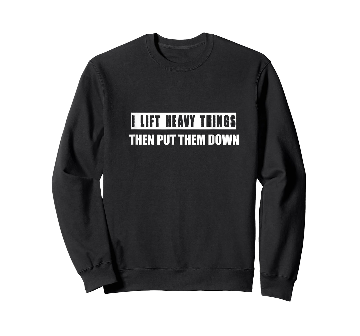 I Lift Heavy Things Then Put Them Down T-Shirt