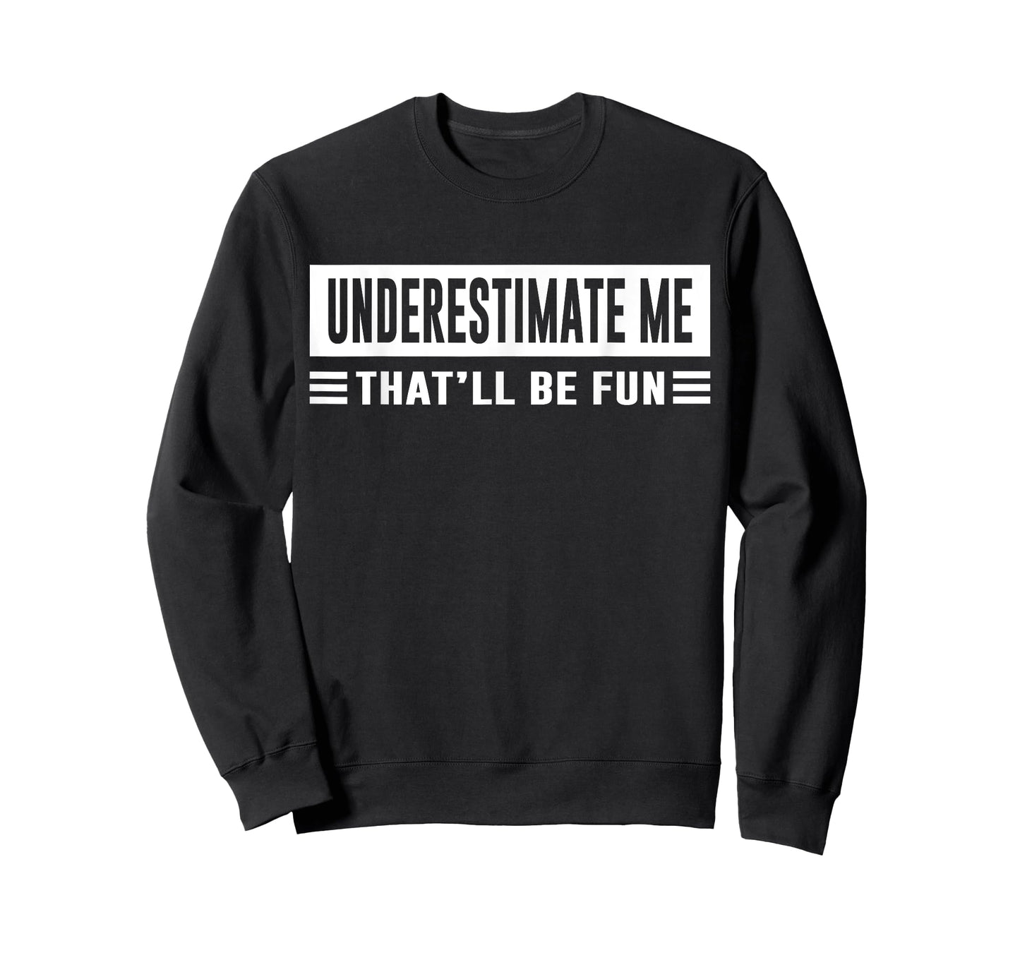 Underestimate Me That'll Be Fun Funny Sarcasm Quote T-Shirt