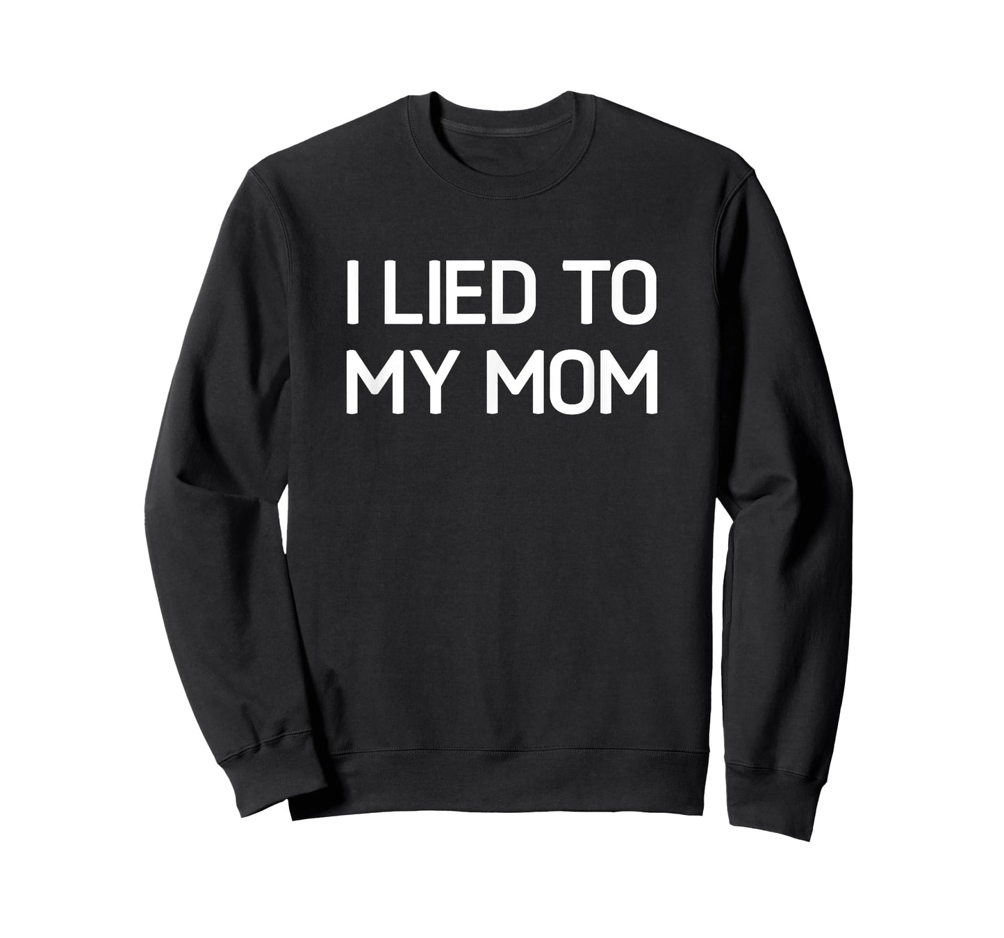 I Lied To My Mom, Funny, Jokes, Sarcastic T-Shirt
