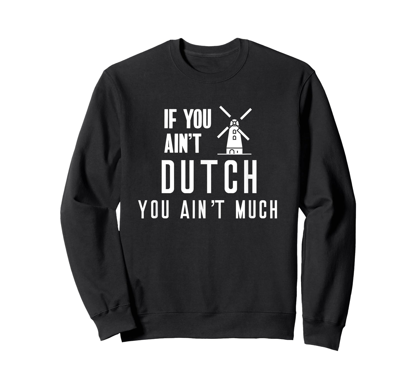 If You Ain't Dutch You Ain't Much Holland Windmill T Shirt T-Shirt