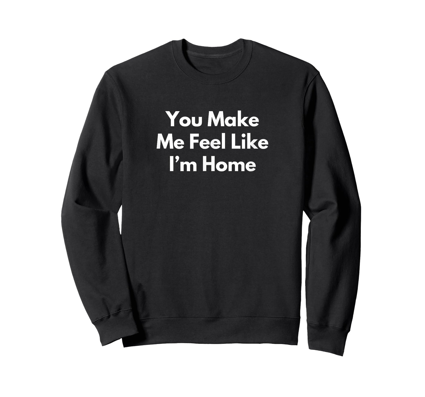You Make Me Feel Like I’m Home T-Shirt