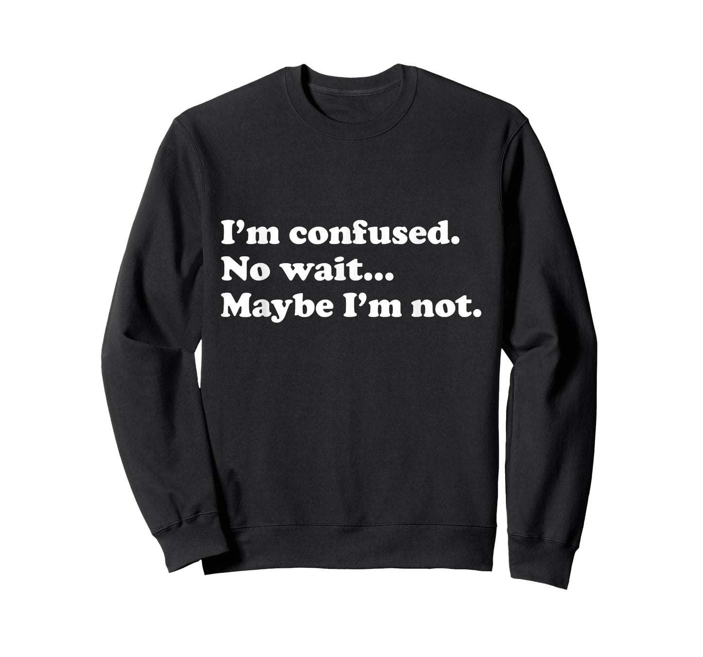 Funny "I'm confused. No wait...Maybe I'm not." T-Shirt T-Shirt