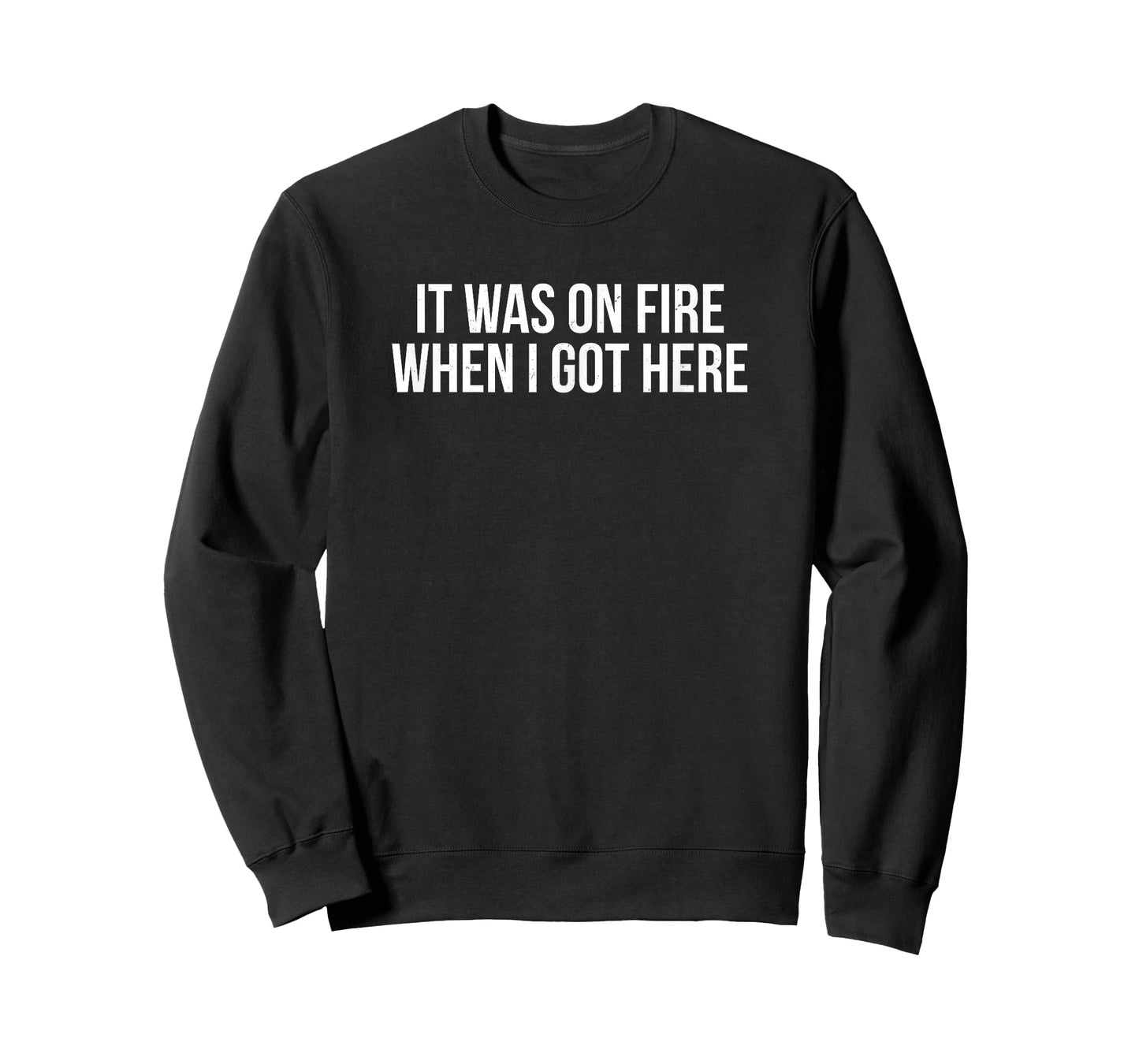 Funny It Was On Fire When I Got Here Pyro Pyromaniac T-Shirt T-Shirt