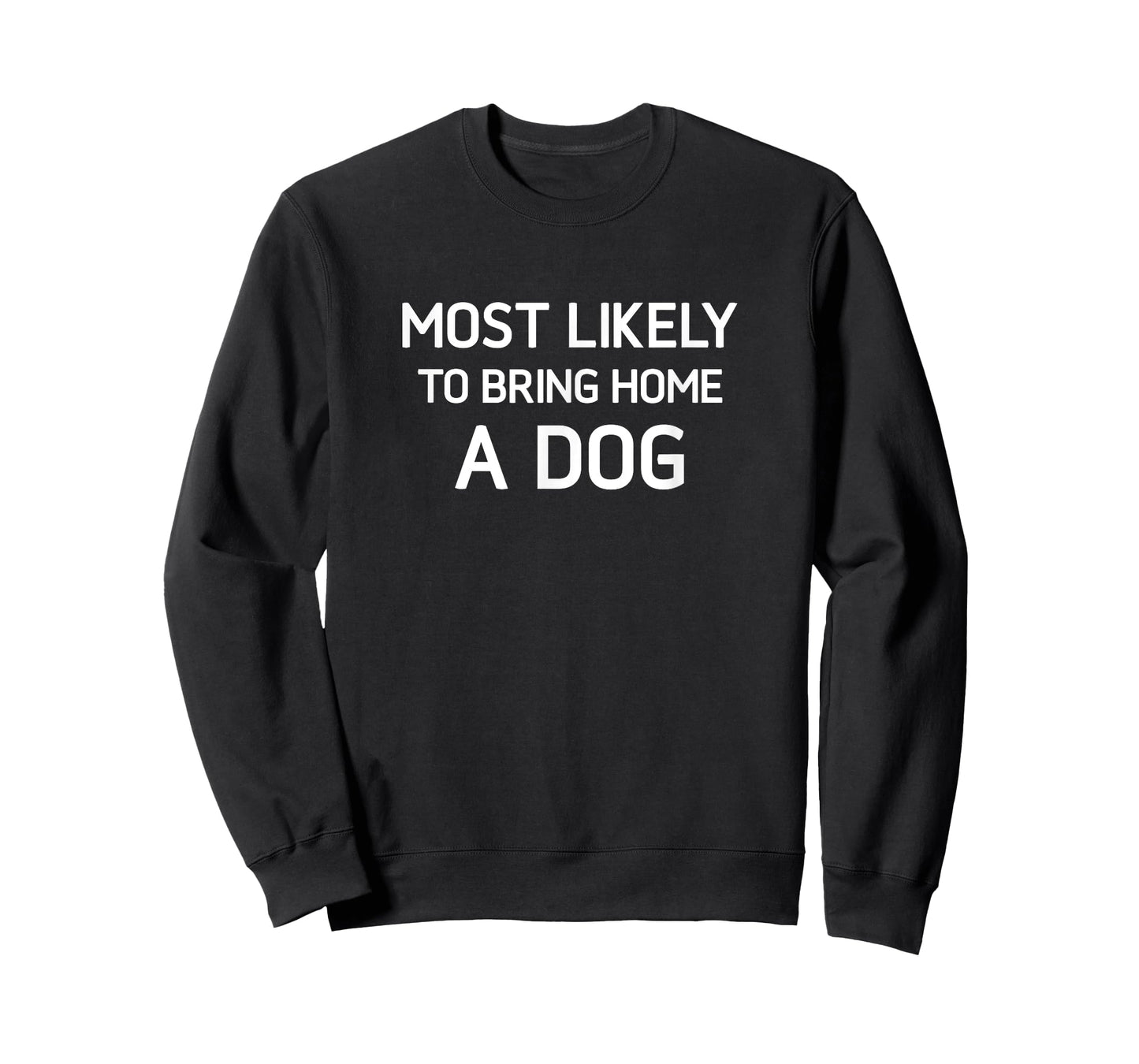 Most Likely To Bring Home A Dog, Funny, Jokes, Sarcastic T-Shirt