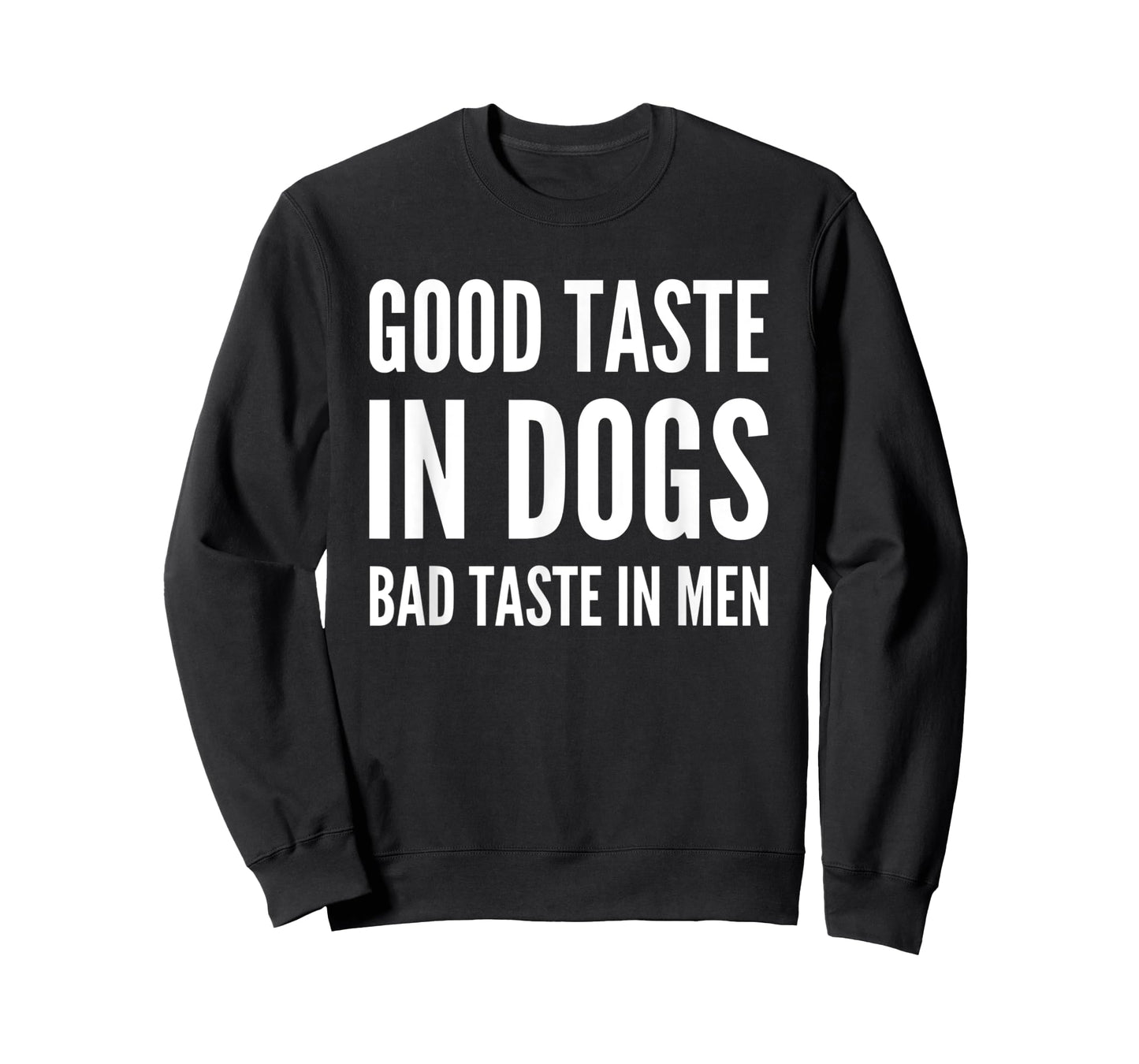 Good Taste In Dogs Bad Taste In Men T-Shirt