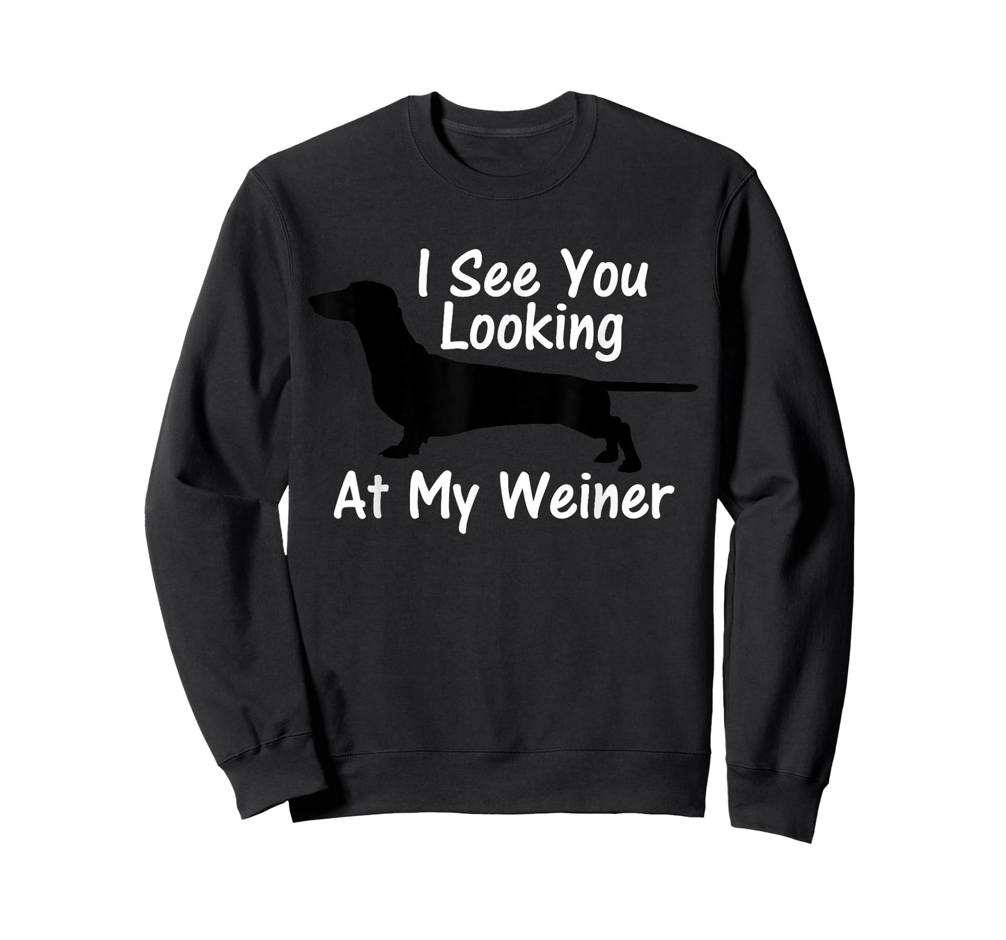 I See You Looking at My Weiner Dachshund T-Shirt T-Shirt