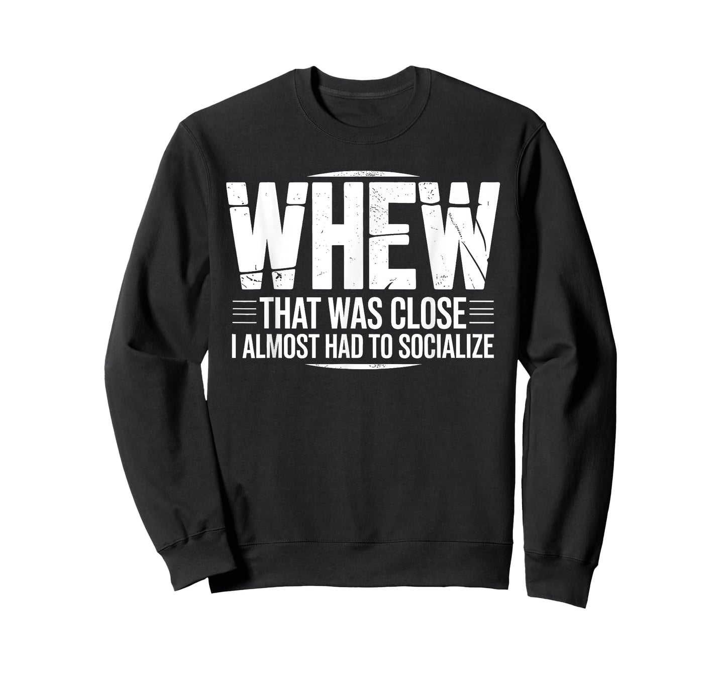 Whew That was Close I Almost Had to Socialize Funny Humor T-Shirt
