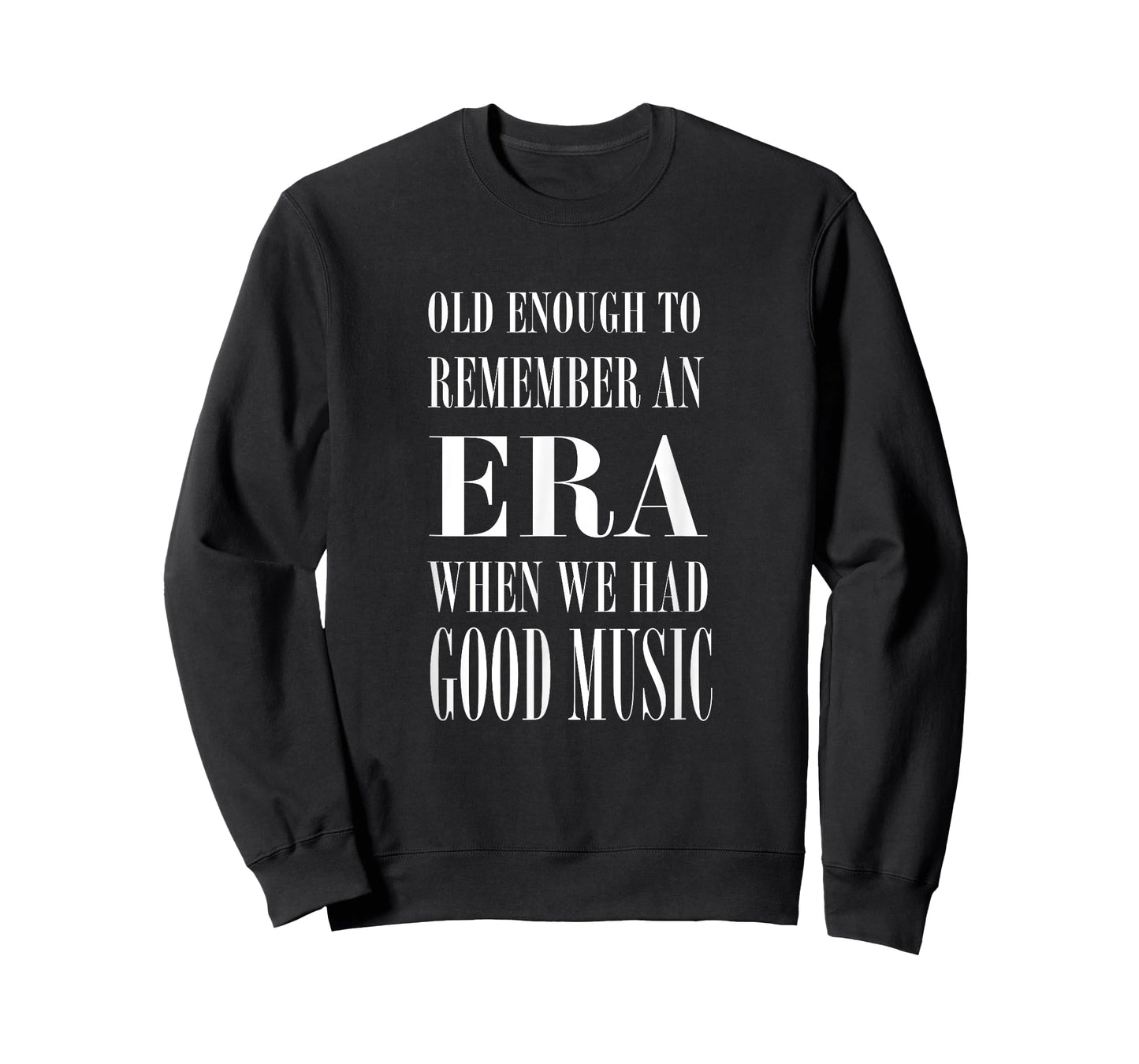 Old Enough to Remember an ERA When We Had Good Music T-Shirt