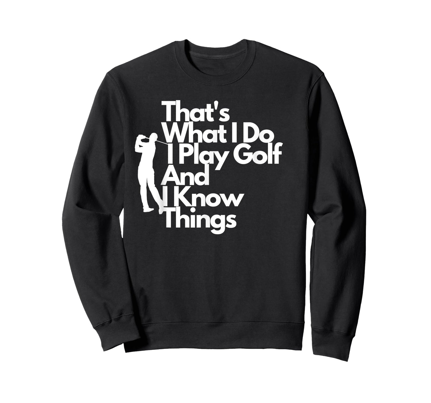 That's What I Do I Play Golf And I Know Things- Tee T-Shirt