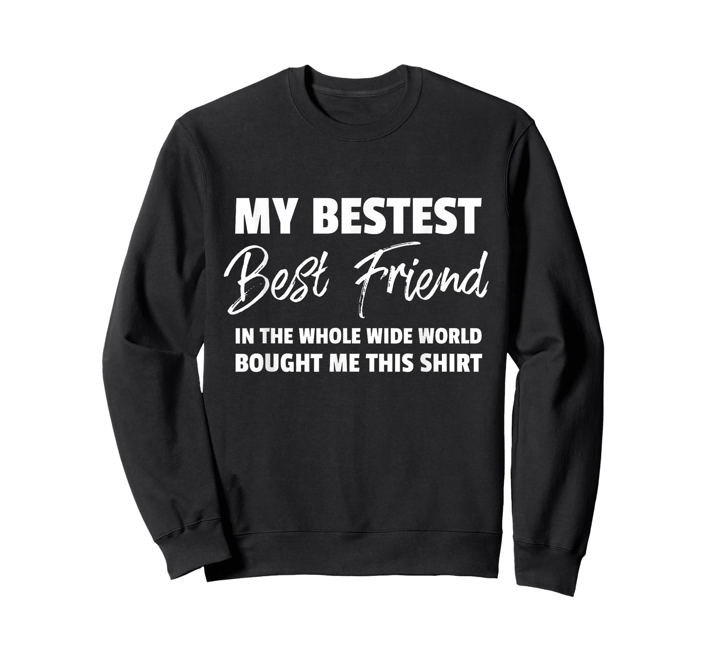 My Bestest Best Friend Bought Me This T Shirt T-Shirt